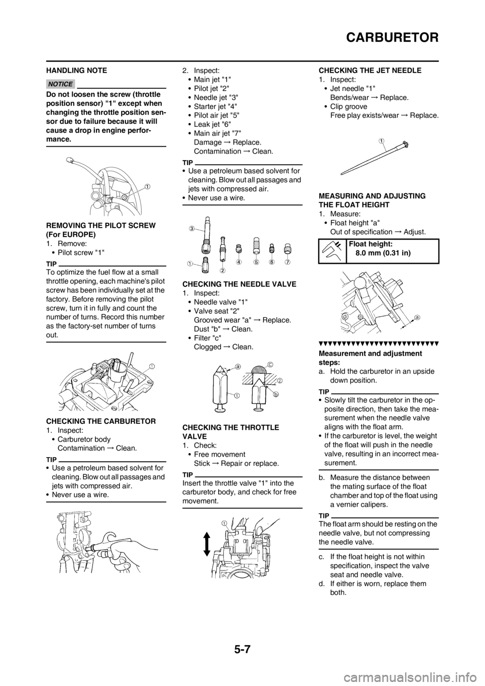 YAMAHA WR 250F 2014 Owners Manual 5-7
CARBURETOR
HANDLING NOTE
Do not loosen the screw (throttle
position sensor) "1" except when
changing the throttle position sen-
sor due to failure because it will
cause a drop in engine perfor- YAMAHA WR 250F 2014 Owners Manual 5-7
CARBURETOR
HANDLING NOTE
Do not loosen the screw (throttle
position sensor) "1" except when
changing the throttle position sen-
sor due to failure because it will
cause a drop in engine perfor-