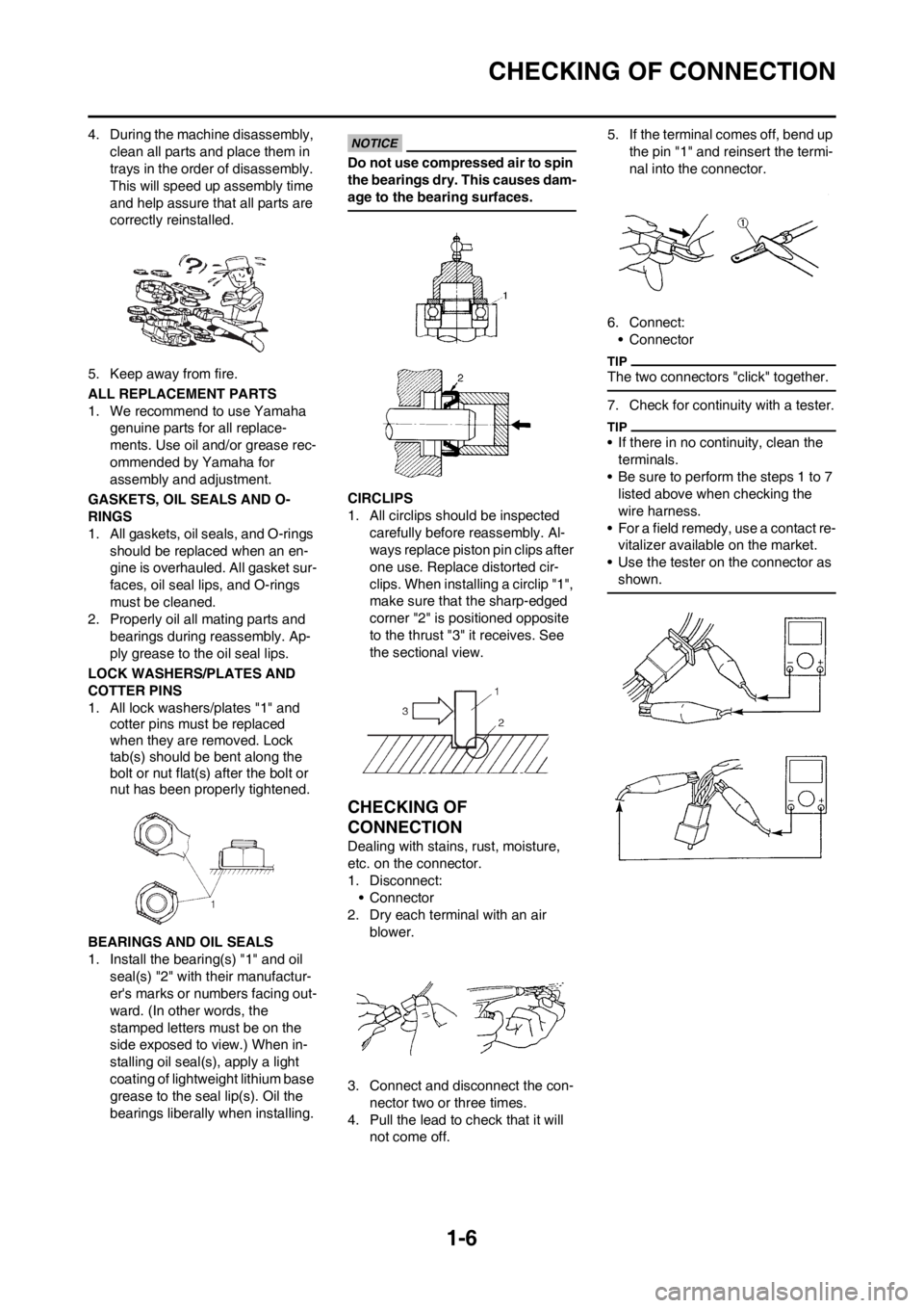 YAMAHA WR 250F 2014 User Guide 1-6
CHECKING OF CONNECTION
4. During the machine disassembly,
clean all parts and place them in
trays in the order of disassembly.
This will speed up assembly time
and help assure that all parts a YAMAHA WR 250F 2014 User Guide 1-6
CHECKING OF CONNECTION
4. During the machine disassembly,
clean all parts and place them in
trays in the order of disassembly.
This will speed up assembly time
and help assure that all parts a