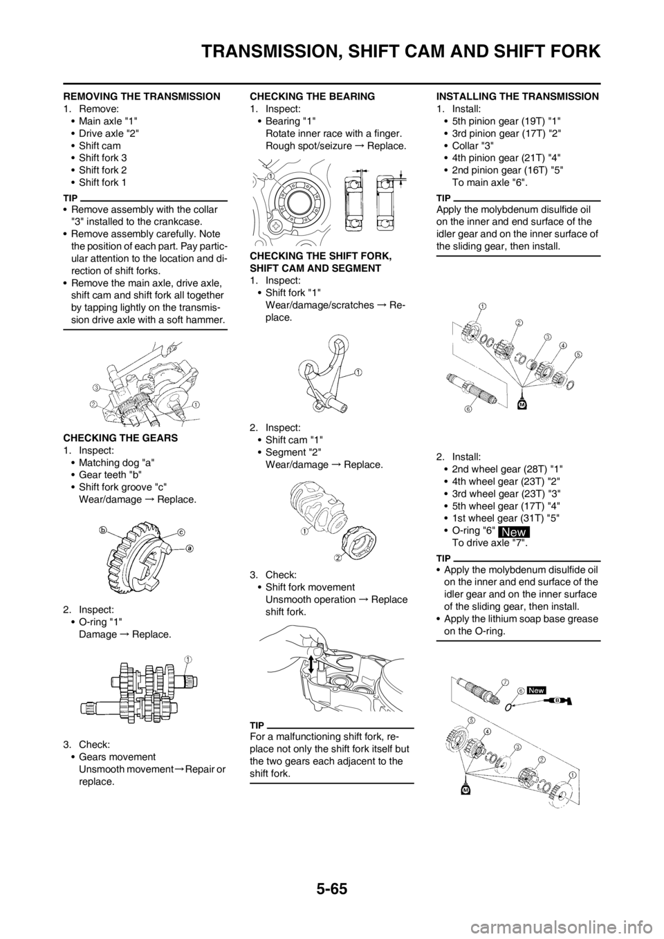 YAMAHA WR 250F 2014 Owners Manual 5-65
TRANSMISSION, SHIFT CAM AND SHIFT FORK
REMOVING THE TRANSMISSION
1. Remove:
• Main axle "1"
• Drive axle "2"
• Shift cam
• Shift fork 3
• Shift fork 2
• Shift fork 1
• Remove assemb YAMAHA WR 250F 2014 Owners Manual 5-65
TRANSMISSION, SHIFT CAM AND SHIFT FORK
REMOVING THE TRANSMISSION
1. Remove:
• Main axle "1"
• Drive axle "2"
• Shift cam
• Shift fork 3
• Shift fork 2
• Shift fork 1
• Remove assemb