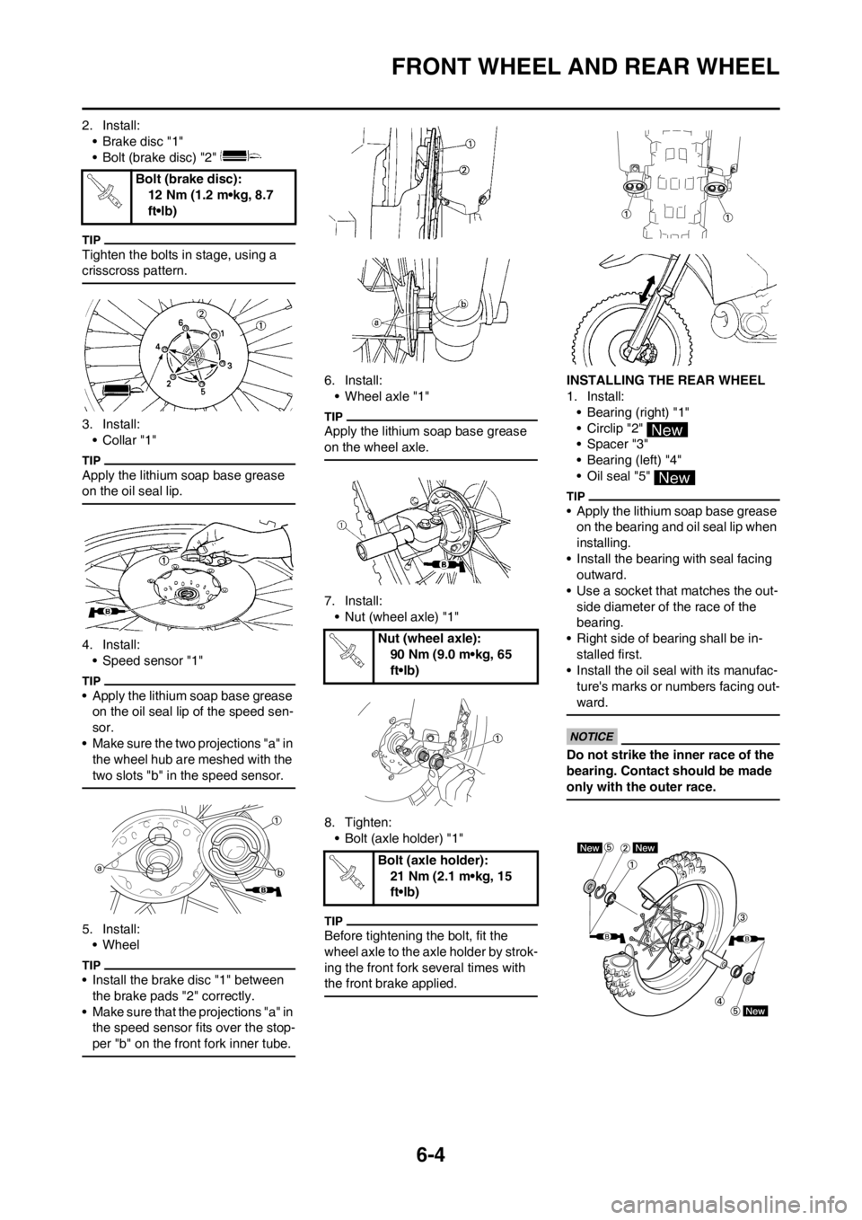 YAMAHA WR 250F 2014 Owners Manual 6-4
FRONT WHEEL AND REAR WHEEL
2. Install:
• Brake disc "1"
• Bolt (brake disc) "2"
Tighten the bolts in stage, using a
crisscross pattern.
3. Install:
•Collar "1"
Apply the lithium soap base YAMAHA WR 250F 2014 Owners Manual 6-4
FRONT WHEEL AND REAR WHEEL
2. Install:
• Brake disc "1"
• Bolt (brake disc) "2"
Tighten the bolts in stage, using a
crisscross pattern.
3. Install:
•Collar "1"
Apply the lithium soap base