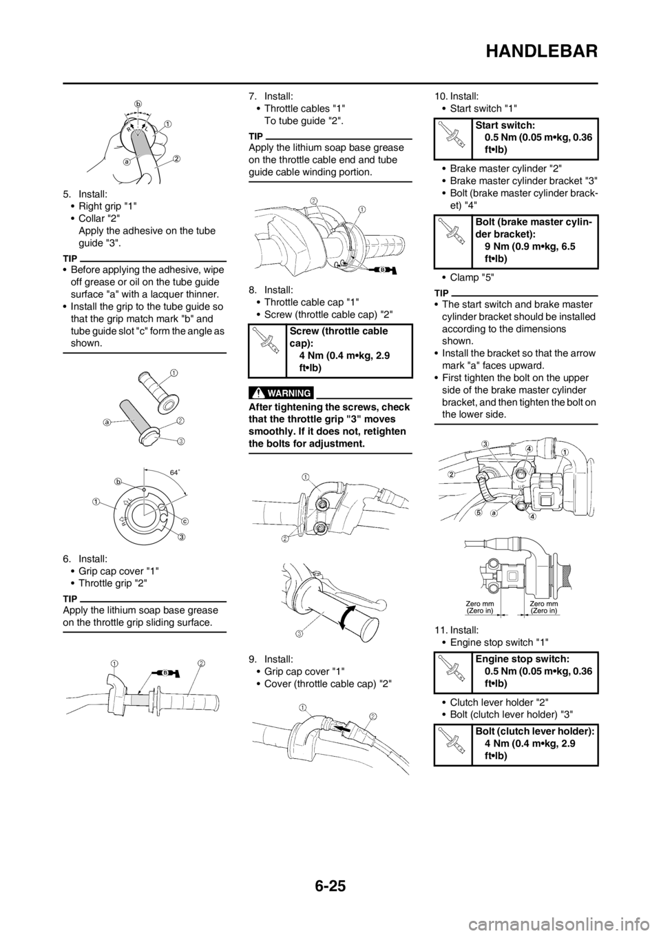 YAMAHA WR 250F 2014 Owners Guide 6-25
HANDLEBAR
5. Install:
• Right grip "1"
•Collar "2"
Apply the adhesive on the tube
guide "3".
• Before applying the adhesive, wipe
off grease or oil on the tube guide
surface "a" with a l YAMAHA WR 250F 2014 Owners Guide 6-25
HANDLEBAR
5. Install:
• Right grip "1"
•Collar "2"
Apply the adhesive on the tube
guide "3".
• Before applying the adhesive, wipe
off grease or oil on the tube guide
surface "a" with a l