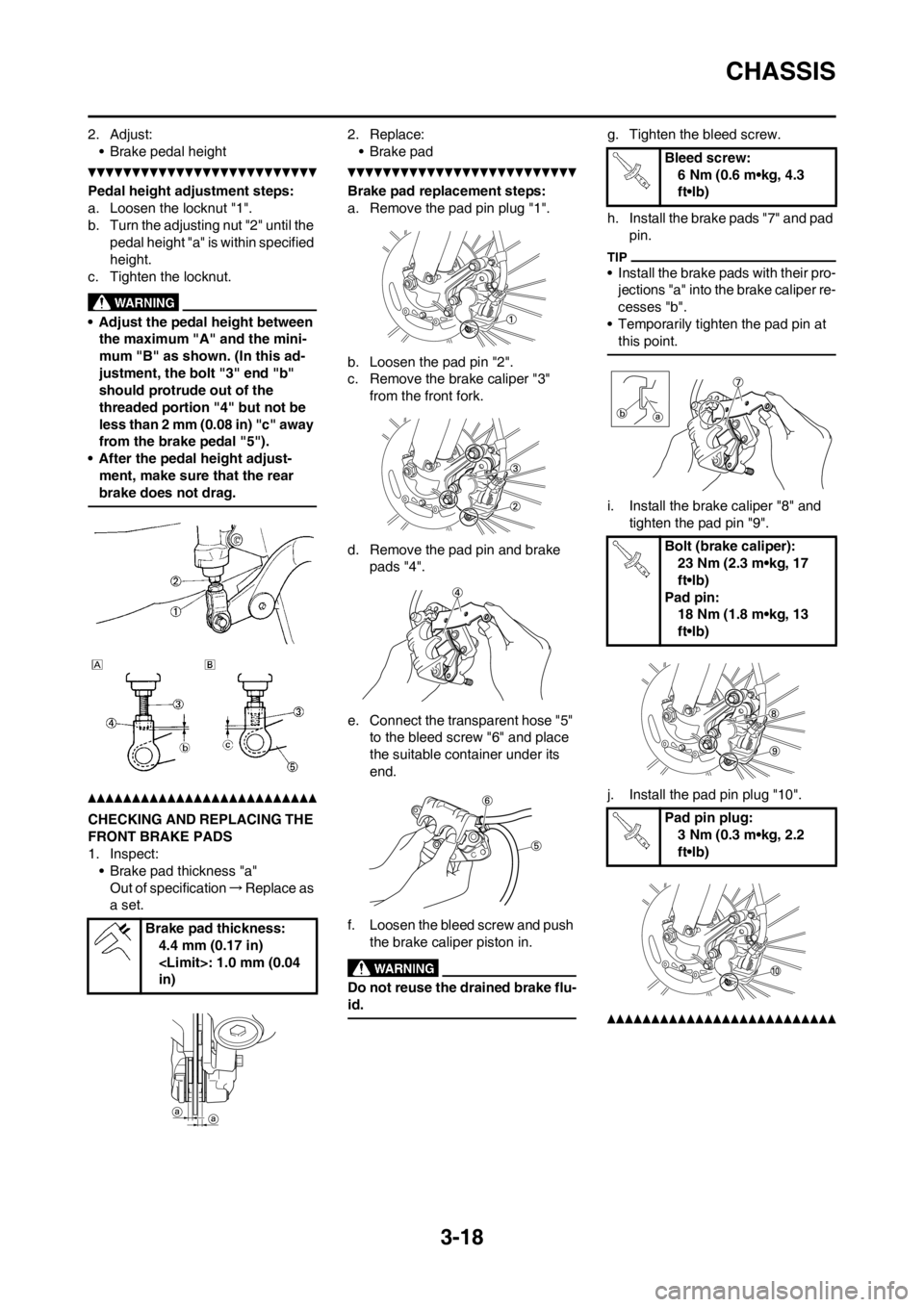 YAMAHA WR 250F 2014 Manual PDF 3-18
CHASSIS
2. Adjust:
• Brake pedal height
Pedal height adjustment steps:
a. Loosen the locknut "1".
b. Turn the adjusting nut "2" until the 
pedal height "a" is within specified 
height.
c. Tight