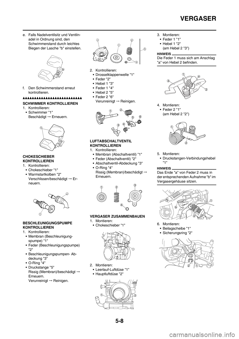YAMAHA WR 250F 2014 Betriebsanleitungen (in German) 5-8
VERGASER
e. Falls Nadelventilsitz und Ventiln-
adel in Ordnung sind, den
Schwimmerstand durch leichtes
Biegen der Lasche "b" einstellen.
f. Den Schwimmerstand erneut
kontrollieren.
SCHWIMMER KO YAMAHA WR 250F 2014 Betriebsanleitungen (in German) 5-8
VERGASER
e. Falls Nadelventilsitz und Ventiln-
adel in Ordnung sind, den
Schwimmerstand durch leichtes
Biegen der Lasche "b" einstellen.
f. Den Schwimmerstand erneut
kontrollieren.
SCHWIMMER KO