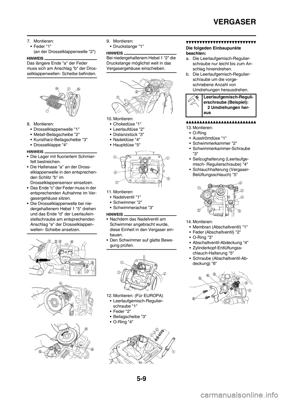 YAMAHA WR 250F 2014 Betriebsanleitungen (in German) 5-9
VERGASER
7. Montieren:
• Feder "1"
(an der Drosselklappenwelle "2")
Das längere Ende "a" der Feder
muss sich am Anschlag "b" der Dros-
selklappenwellen- Scheibe befinden.
8. Montieren:
• Dro YAMAHA WR 250F 2014 Betriebsanleitungen (in German) 5-9
VERGASER
7. Montieren:
• Feder "1"
(an der Drosselklappenwelle "2")
Das längere Ende "a" der Feder
muss sich am Anschlag "b" der Dros-
selklappenwellen- Scheibe befinden.
8. Montieren:
• Dro
