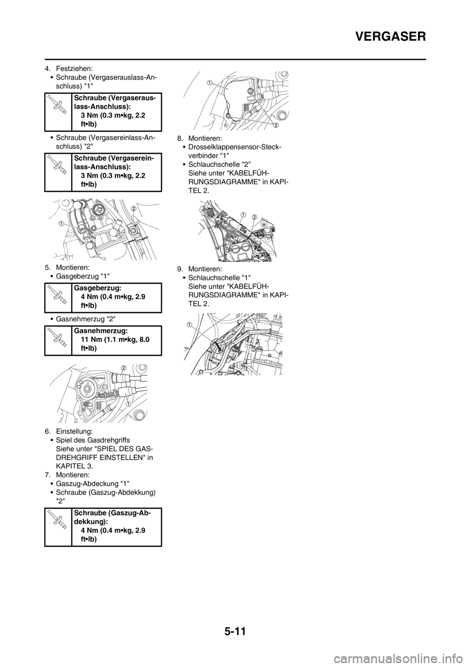 YAMAHA WR 250F 2014 Betriebsanleitungen (in German) 5-11
VERGASER
4. Festziehen:
• Schraube (Vergaserauslass-An-
schluss) "1"
• Schraube (Vergasereinlass-An-
schluss) "2"
5. Montieren:
• Gasgeberzug "1"
• Gasnehmerzug "2"
6. Einstellung:
• Sp YAMAHA WR 250F 2014 Betriebsanleitungen (in German) 5-11
VERGASER
4. Festziehen:
• Schraube (Vergaserauslass-An-
schluss) "1"
• Schraube (Vergasereinlass-An-
schluss) "2"
5. Montieren:
• Gasgeberzug "1"
• Gasnehmerzug "2"
6. Einstellung:
• Sp
