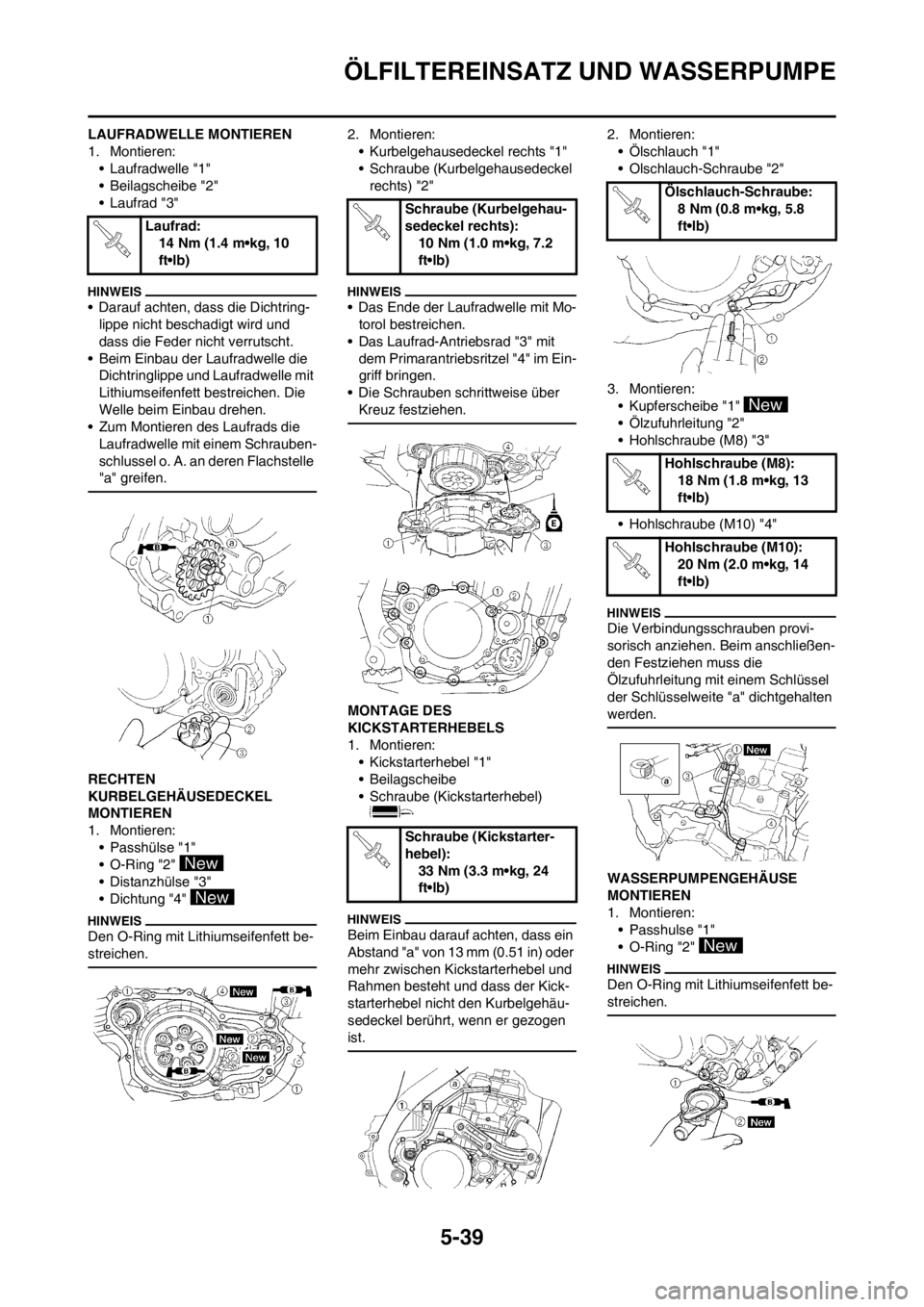 YAMAHA WR 250F 2014 Betriebsanleitungen (in German) 5-39
ÖLFILTEREINSATZ UND WASSERPUMPE
LAUFRADWELLE MONTIEREN
1. Montieren:
• Laufradwelle "1"
• Beilagscheibe "2"
• Laufrad "3"
• Darauf achten, dass die Dichtring-
lippe nicht beschadigt wird YAMAHA WR 250F 2014 Betriebsanleitungen (in German) 5-39
ÖLFILTEREINSATZ UND WASSERPUMPE
LAUFRADWELLE MONTIEREN
1. Montieren:
• Laufradwelle "1"
• Beilagscheibe "2"
• Laufrad "3"
• Darauf achten, dass die Dichtring-
lippe nicht beschadigt wird