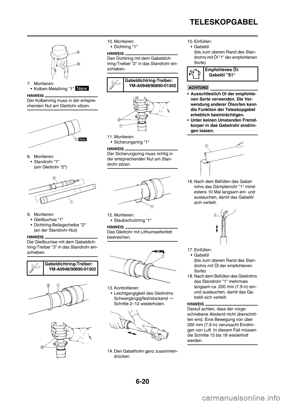 YAMAHA WR 250F 2014  Betriebsanleitungen (in German) 6-20
TELESKOPGABEL
7. Montieren:
• Kolben-Metallring "1" 
Der Kolbenring muss in der entspre-
chenden Nut am Gleitrohr sitzen.
8. Montieren:
• Standrohr "1"
(am Gleitrohr "2")
9. Montieren:
• Gl