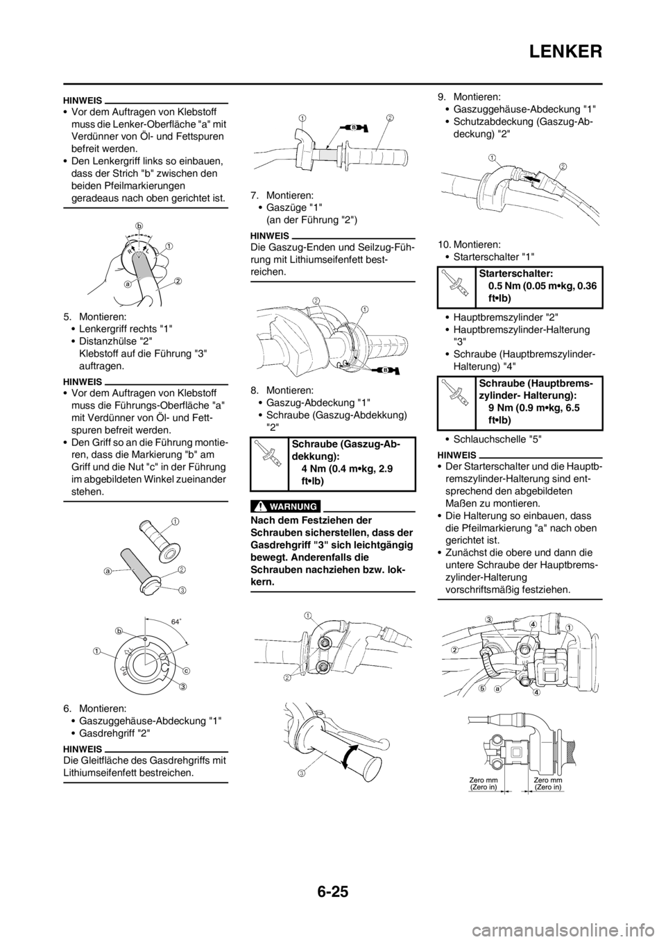 YAMAHA WR 250F 2014  Betriebsanleitungen (in German) 6-25
LENKER
• Vor dem Auftragen von Klebstoff 
muss die Lenker-Oberfläche "a" mit 
Verdünner von Öl- und Fettspuren 
befreit werden.
• Den Lenkergriff links so einbauen, 
dass der Strich "b" zw