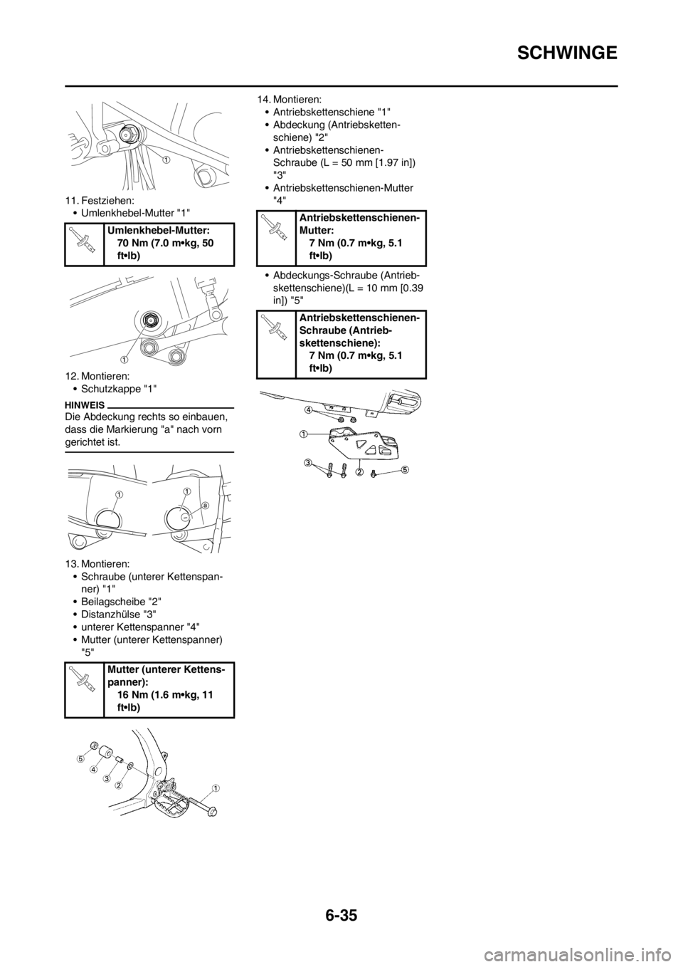 YAMAHA WR 250F 2014  Betriebsanleitungen (in German) 6-35
SCHWINGE
11. Festziehen:
• Umlenkhebel-Mutter "1"
12. Montieren:
• Schutzkappe "1"
Die Abdeckung rechts so einbauen, 
dass die Markierung "a" nach vorn 
gerichtet ist.
13. Montieren:
• Schr