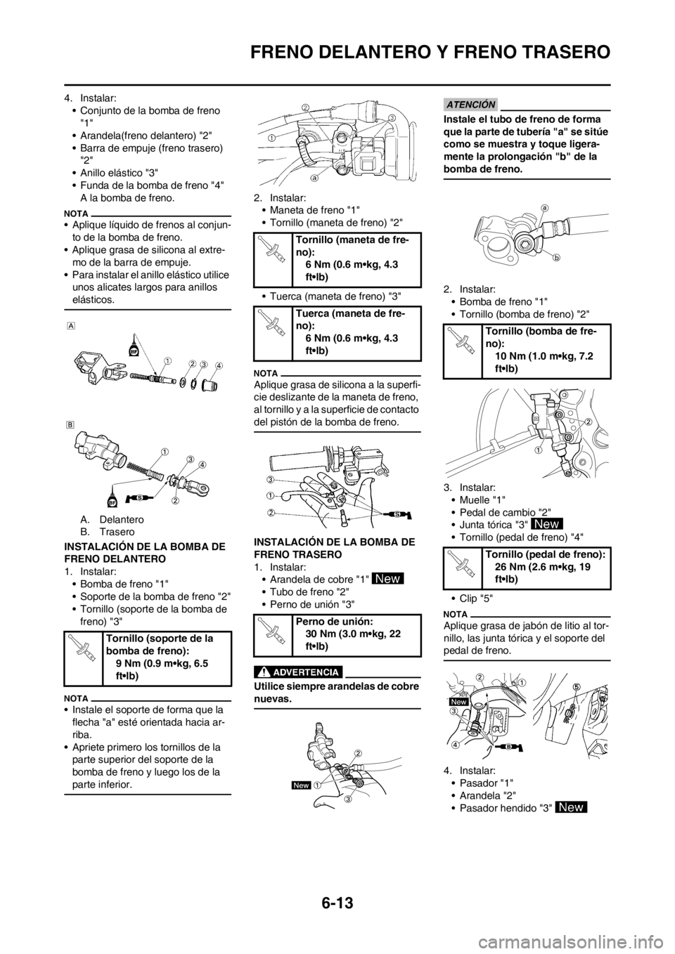 YAMAHA WR 250F 2014 Manuale de Empleo (in Spanish) 6-13
FRENO DELANTERO Y FRENO TRASERO
4. Instalar:
• Conjunto de la bomba de freno
"1"
• Arandela(freno delantero) "2"
• Barra de empuje (freno trasero)
"2"
• Anillo elástico "3"
• Funda d YAMAHA WR 250F 2014 Manuale de Empleo (in Spanish) 6-13
FRENO DELANTERO Y FRENO TRASERO
4. Instalar:
• Conjunto de la bomba de freno
"1"
• Arandela(freno delantero) "2"
• Barra de empuje (freno trasero)
"2"
• Anillo elástico "3"
• Funda d