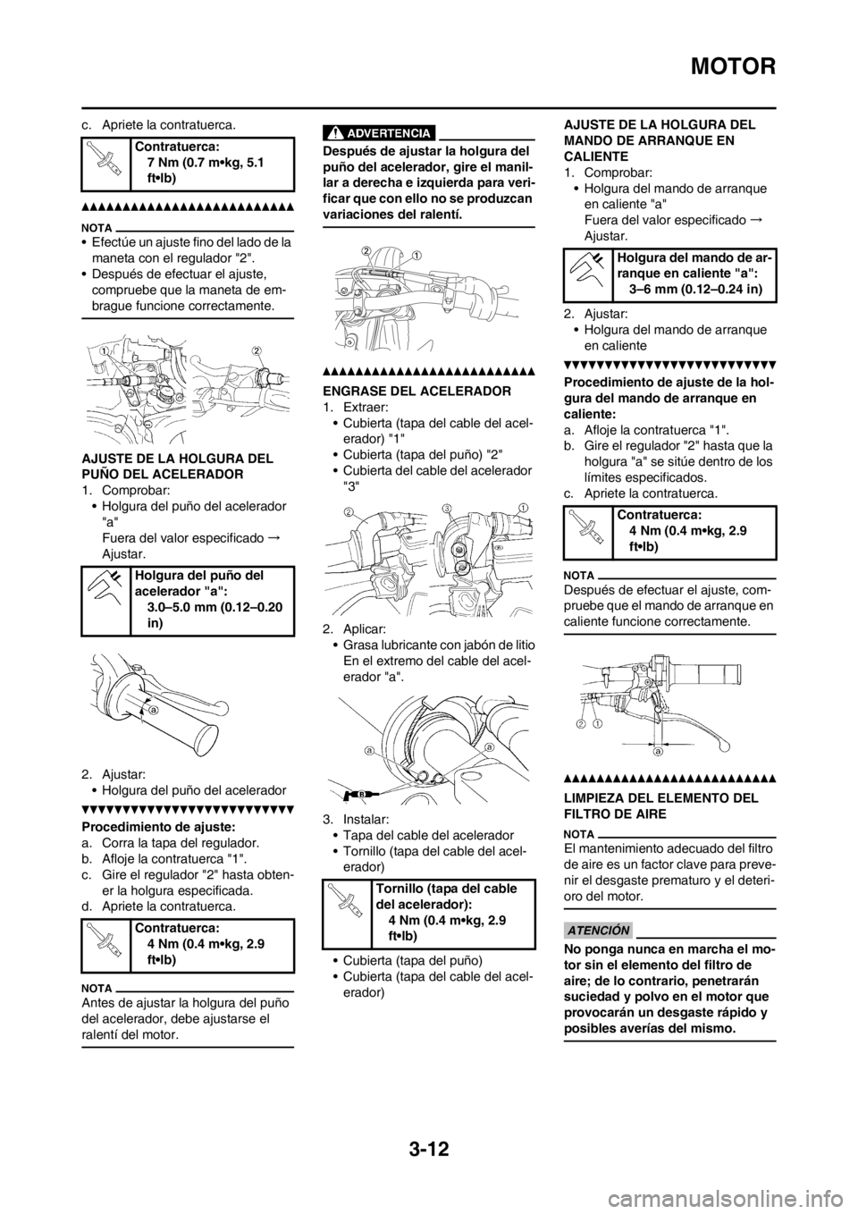 YAMAHA WR 250F 2014 Manuale de Empleo (in Spanish) 3-12
MOTOR
c. Apriete la contratuerca.
• Efectúe un ajuste fino del lado de la
maneta con el regulador "2".
• Después de efectuar el ajuste,
compruebe que la maneta de em-
brague funcione corr YAMAHA WR 250F 2014 Manuale de Empleo (in Spanish) 3-12
MOTOR
c. Apriete la contratuerca.
• Efectúe un ajuste fino del lado de la
maneta con el regulador "2".
• Después de efectuar el ajuste,
compruebe que la maneta de em-
brague funcione corr