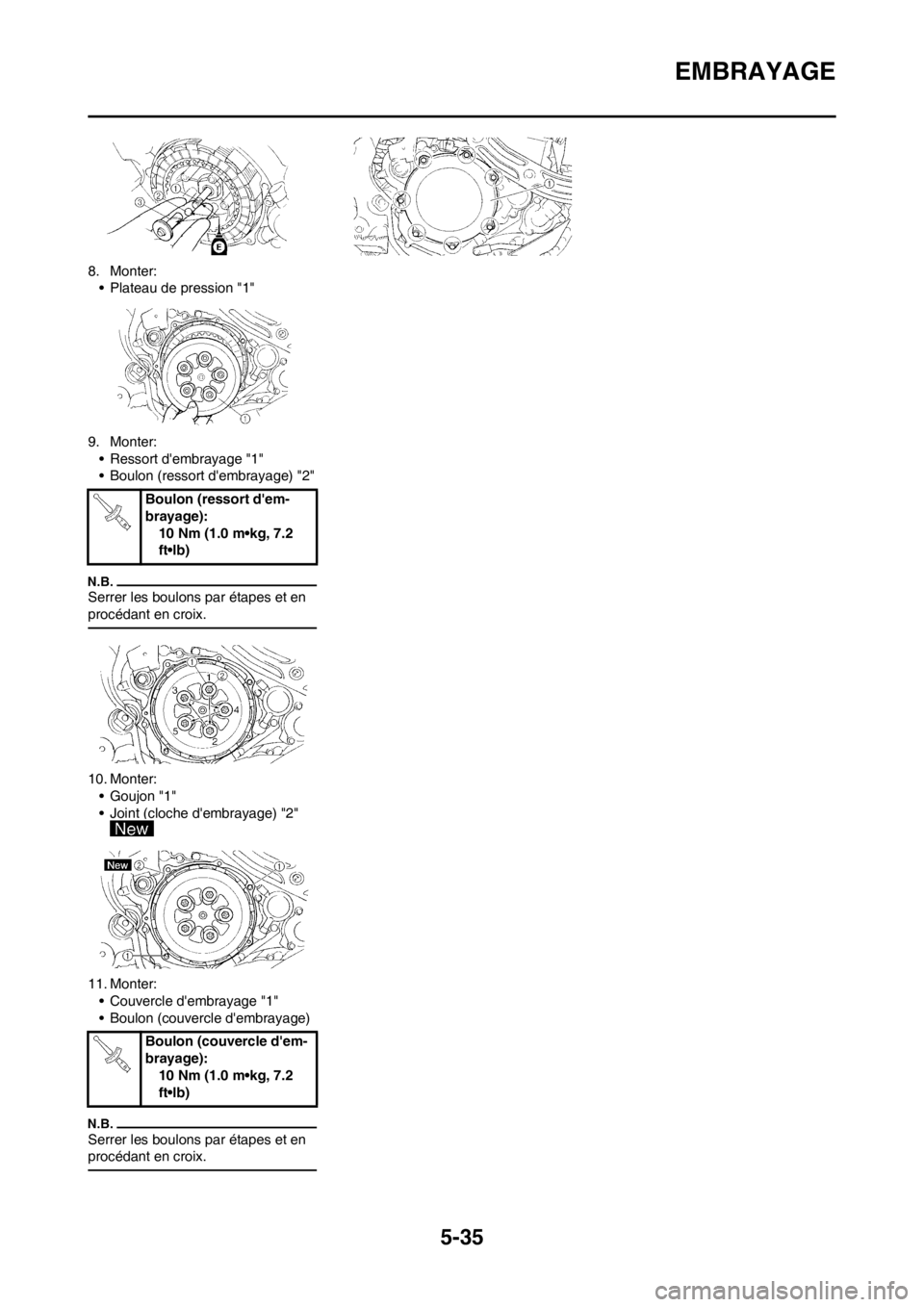 YAMAHA WR 250F 2014 Notices Demploi (in French) 5-35
EMBRAYAGE
8. Monter:
• Plateau de pression "1"
9. Monter:
• Ressort dembrayage "1"
• Boulon (ressort dembrayage) "2"
Serrer les boulons par étapes et en
procédant en croix.
10. Monter: YAMAHA WR 250F 2014 Notices Demploi (in French) 5-35
EMBRAYAGE
8. Monter:
• Plateau de pression "1"
9. Monter:
• Ressort dembrayage "1"
• Boulon (ressort dembrayage) "2"
Serrer les boulons par étapes et en
procédant en croix.
10. Monter: