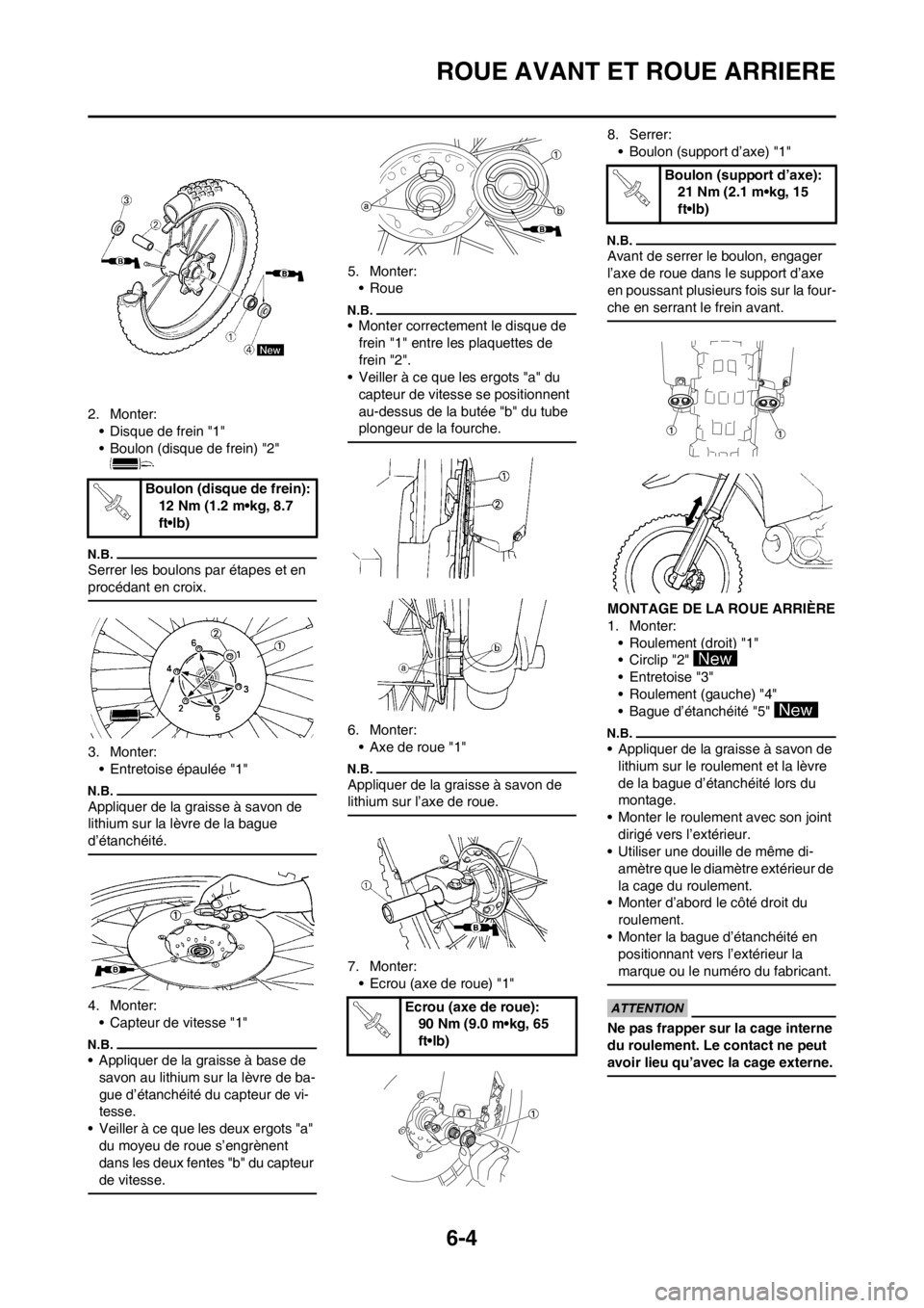 YAMAHA WR 250F 2014 Notices Demploi (in French) 6-4
ROUE AVANT ET ROUE ARRIERE
2. Monter:
• Disque de frein "1"
• Boulon (disque de frein) "2"
Serrer les boulons par étapes et en
procédant en croix.
3. Monter:
• Entretoise épaulée "1"
A YAMAHA WR 250F 2014 Notices Demploi (in French) 6-4
ROUE AVANT ET ROUE ARRIERE
2. Monter:
• Disque de frein "1"
• Boulon (disque de frein) "2"
Serrer les boulons par étapes et en
procédant en croix.
3. Monter:
• Entretoise épaulée "1"
A