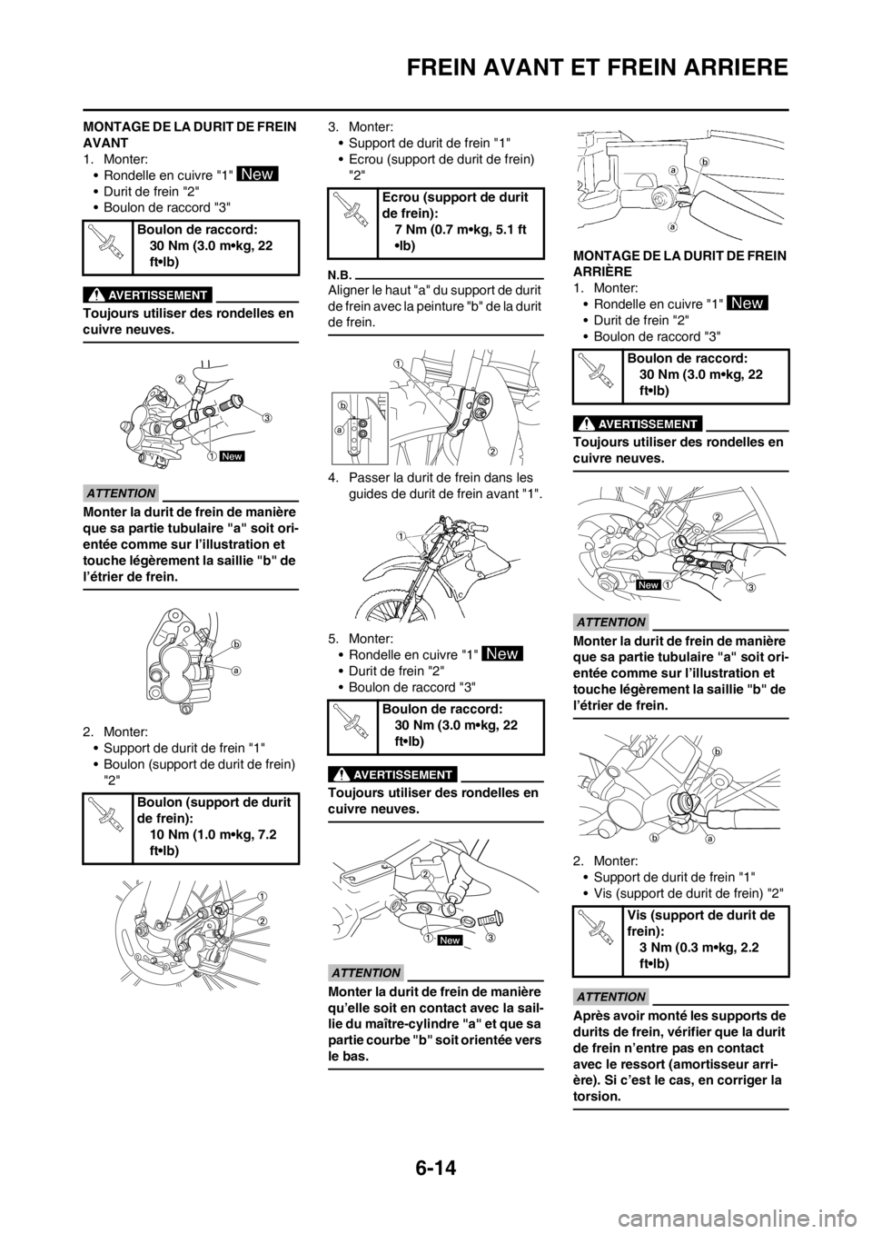 YAMAHA WR 250F 2014 Notices Demploi (in French) 6-14
FREIN AVANT ET FREIN ARRIERE
MONTAGE DE LA DURIT DE FREIN
AVANT
1. Monter:
• Rondelle en cuivre "1"
• Durit de frein "2"
• Boulon de raccord "3"
Toujours utiliser des rondelles en
cuivre YAMAHA WR 250F 2014 Notices Demploi (in French) 6-14
FREIN AVANT ET FREIN ARRIERE
MONTAGE DE LA DURIT DE FREIN
AVANT
1. Monter:
• Rondelle en cuivre "1"
• Durit de frein "2"
• Boulon de raccord "3"
Toujours utiliser des rondelles en
cuivre
