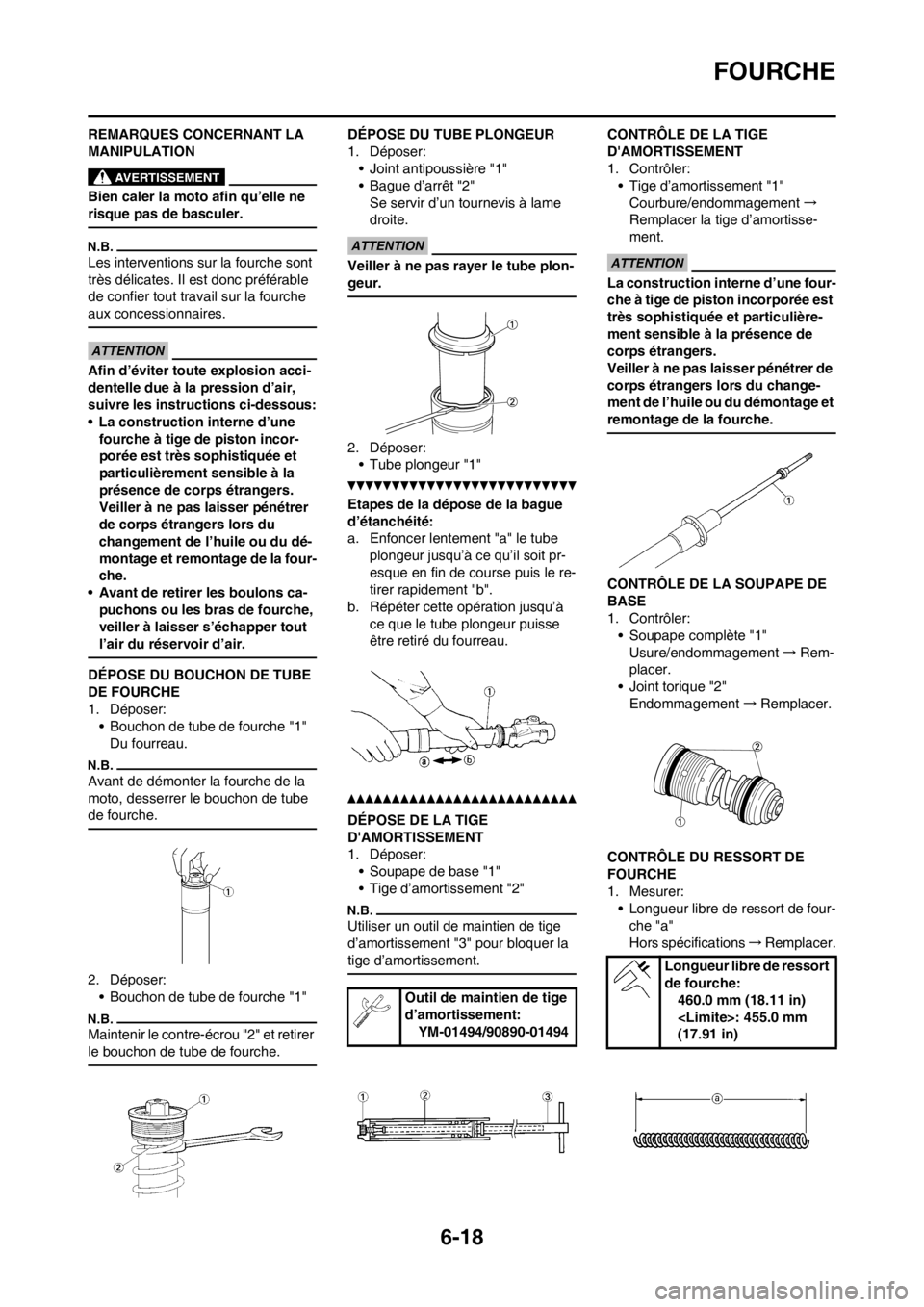 YAMAHA WR 250F 2014 Notices Demploi (in French) 6-18
FOURCHE
REMARQUES CONCERNANT LA
MANIPULATION
Bien caler la moto afin qu’elle ne
risque pas de basculer.
Les interventions sur la fourche sont
très délicates. Il est donc préférable
de c YAMAHA WR 250F 2014 Notices Demploi (in French) 6-18
FOURCHE
REMARQUES CONCERNANT LA
MANIPULATION
Bien caler la moto afin qu’elle ne
risque pas de basculer.
Les interventions sur la fourche sont
très délicates. Il est donc préférable
de c
