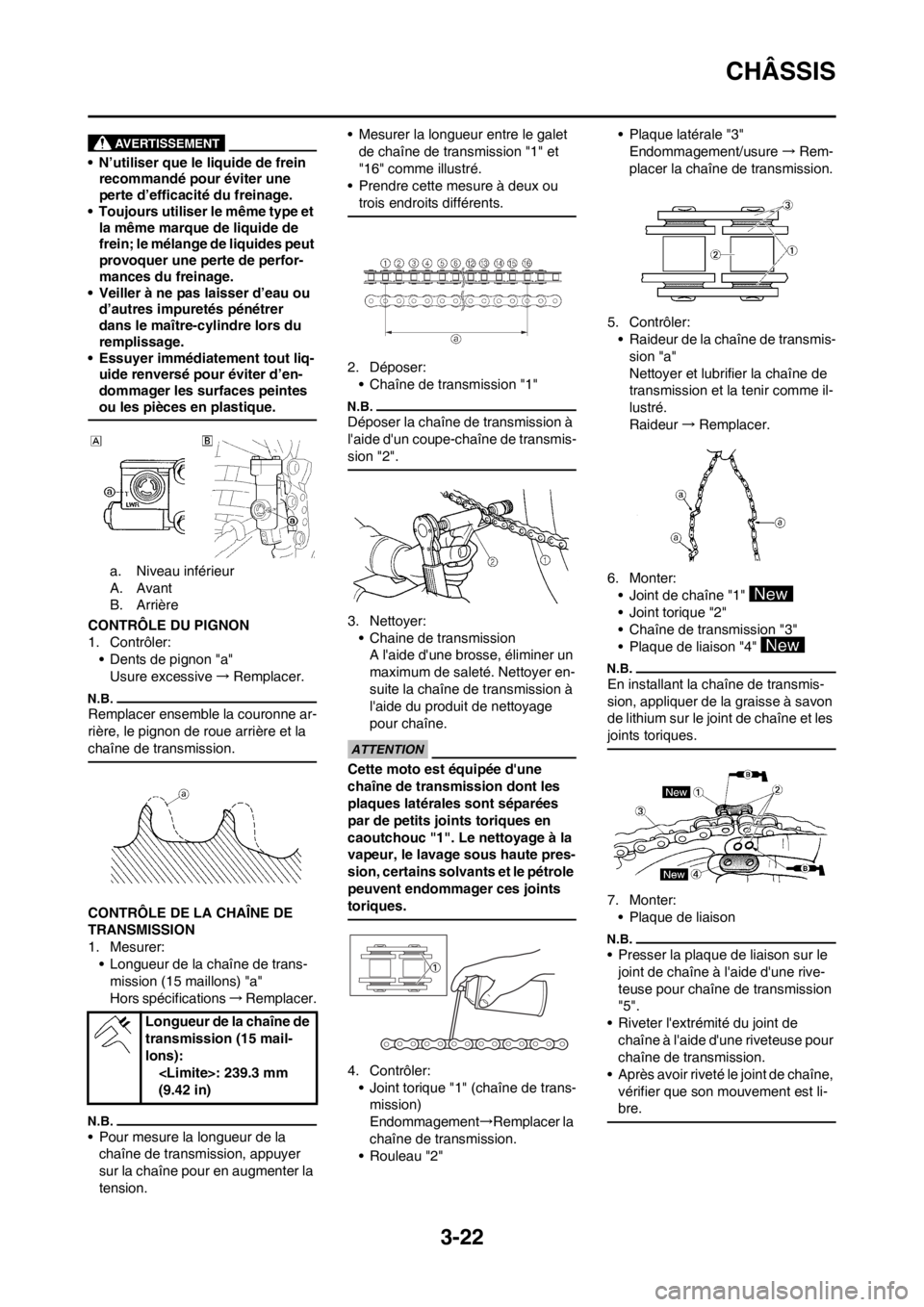 YAMAHA WR 250F 2014 Notices Demploi (in French) 3-22
CHÂSSIS
• N’utiliser que le liquide de frein
recommandé pour éviter une
perte d’efficacité du freinage.
• Toujours utiliser le même type et
la même marque de liquide de
frein; l YAMAHA WR 250F 2014 Notices Demploi (in French) 3-22
CHÂSSIS
• N’utiliser que le liquide de frein
recommandé pour éviter une
perte d’efficacité du freinage.
• Toujours utiliser le même type et
la même marque de liquide de
frein; l