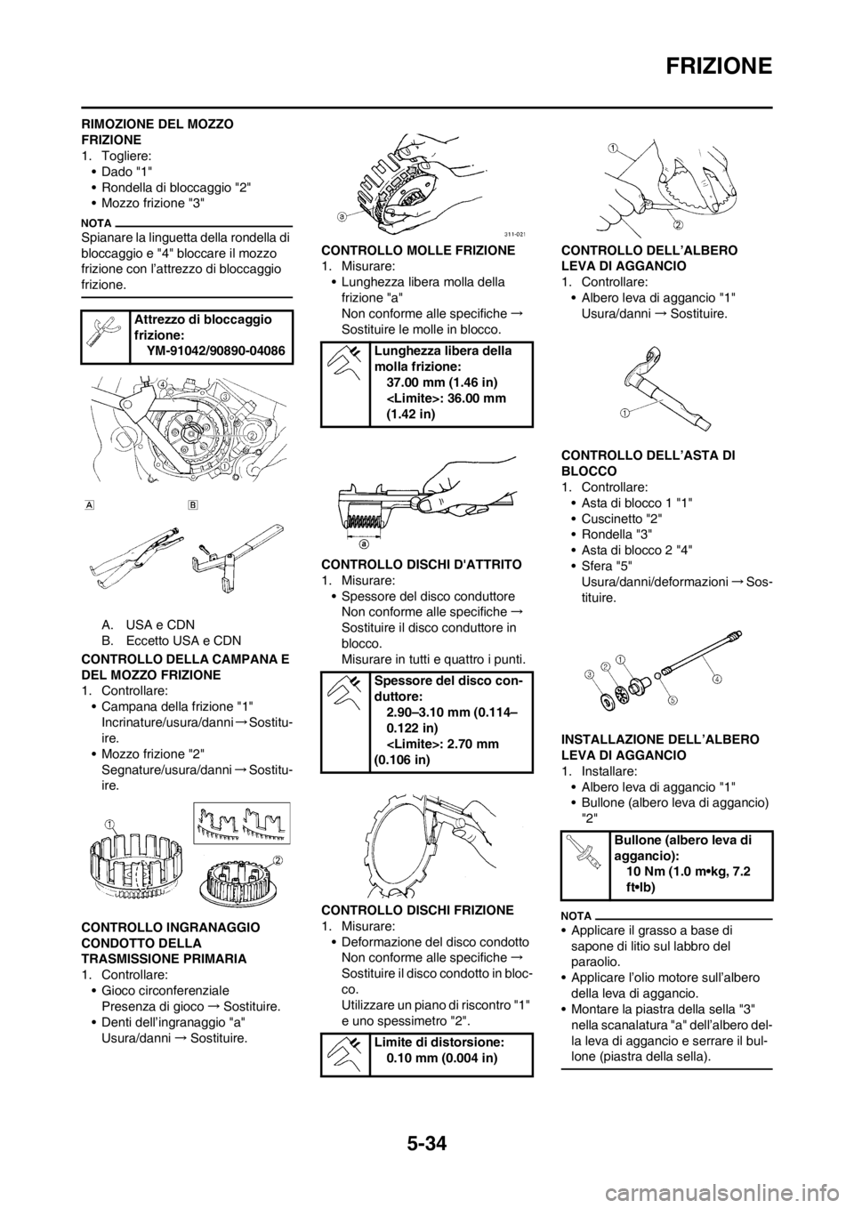 YAMAHA WR 250F 2014 Manuale duso (in Italian) 5-34
FRIZIONE
RIMOZIONE DEL MOZZO
FRIZIONE
1. Togliere:
• Dado "1"
• Rondella di bloccaggio "2"
• Mozzo frizione "3"
Spianare la linguetta della rondella di
bloccaggio e "4" bloccare il mozzo YAMAHA WR 250F 2014 Manuale duso (in Italian) 5-34
FRIZIONE
RIMOZIONE DEL MOZZO
FRIZIONE
1. Togliere:
• Dado "1"
• Rondella di bloccaggio "2"
• Mozzo frizione "3"
Spianare la linguetta della rondella di
bloccaggio e "4" bloccare il mozzo