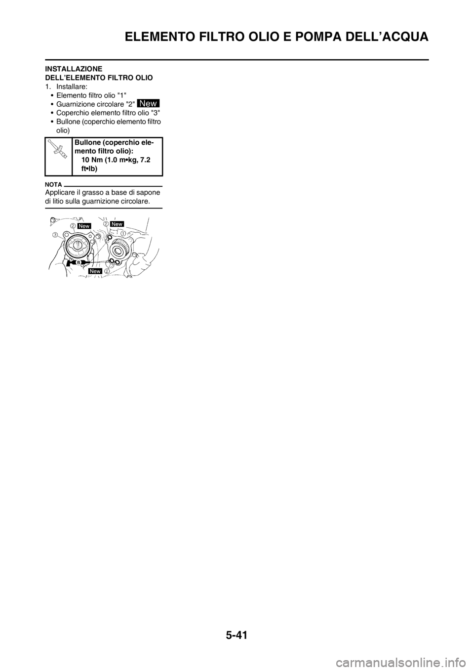 YAMAHA WR 250F 2014 Manuale duso (in Italian) 5-41
ELEMENTO FILTRO OLIO E POMPA DELL’ACQUA
INSTALLAZIONE
DELL’ELEMENTO FILTRO OLIO
1. Installare:
• Elemento filtro olio "1"
• Guarnizione circolare "2"
• Coperchio elemento filtro olio YAMAHA WR 250F 2014 Manuale duso (in Italian) 5-41
ELEMENTO FILTRO OLIO E POMPA DELL’ACQUA
INSTALLAZIONE
DELL’ELEMENTO FILTRO OLIO
1. Installare:
• Elemento filtro olio "1"
• Guarnizione circolare "2"
• Coperchio elemento filtro olio