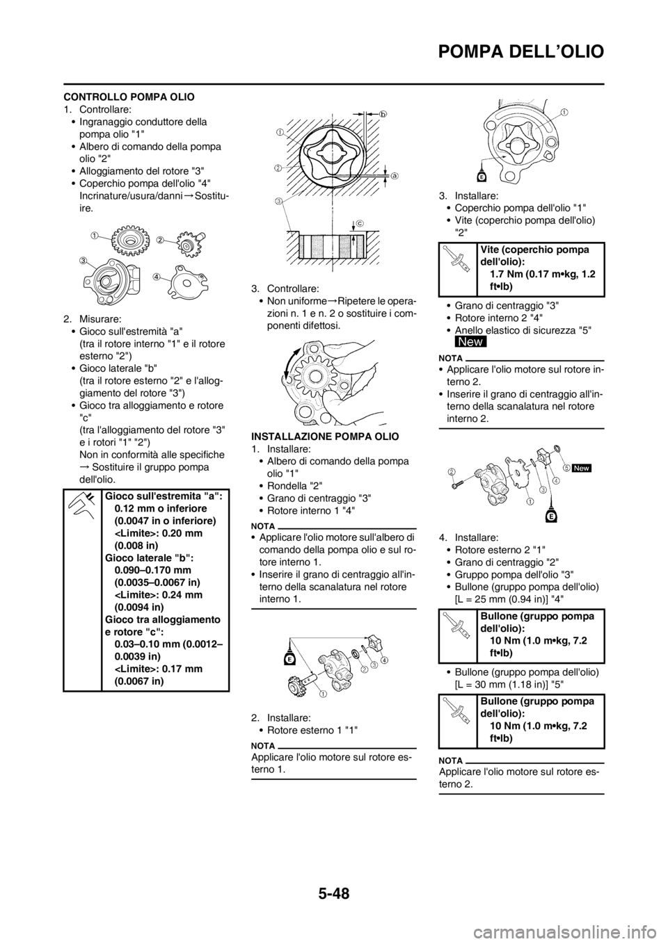 YAMAHA WR 250F 2014 Manuale duso (in Italian) 5-48
POMPA DELL’OLIO
CONTROLLO POMPA OLIO
1. Controllare:
• Ingranaggio conduttore della
pompa olio "1"
• Albero di comando della pompa
olio "2"
• Alloggiamento del rotore "3"
• Coperchio YAMAHA WR 250F 2014 Manuale duso (in Italian) 5-48
POMPA DELL’OLIO
CONTROLLO POMPA OLIO
1. Controllare:
• Ingranaggio conduttore della
pompa olio "1"
• Albero di comando della pompa
olio "2"
• Alloggiamento del rotore "3"
• Coperchio