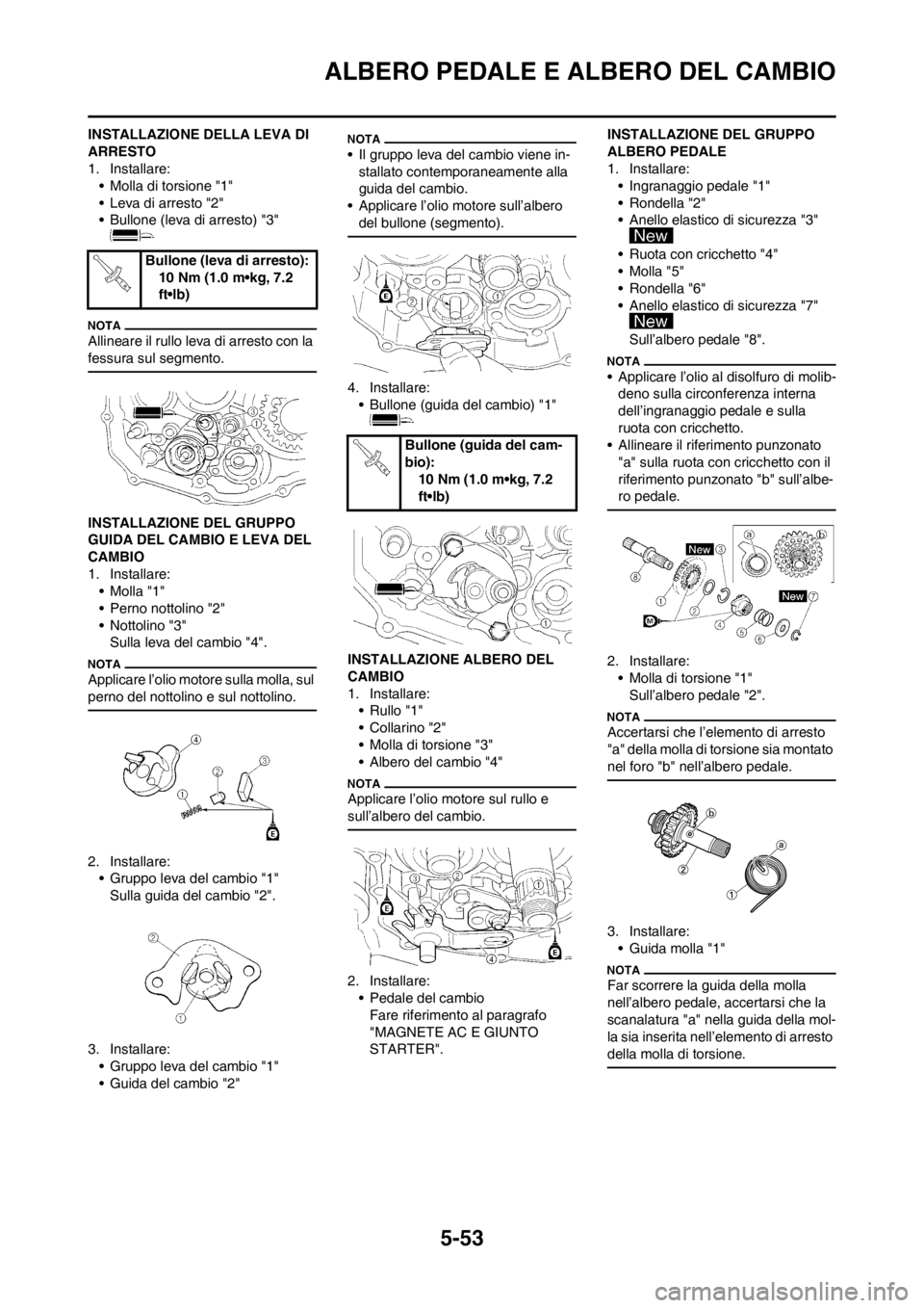 YAMAHA WR 250F 2014 Manuale duso (in Italian) 5-53
ALBERO PEDALE E ALBERO DEL CAMBIO
INSTALLAZIONE DELLA LEVA DI
ARRESTO
1. Installare:
• Molla di torsione "1"
• Leva di arresto "2"
• Bullone (leva di arresto) "3"
Allineare il rullo leva YAMAHA WR 250F 2014 Manuale duso (in Italian) 5-53
ALBERO PEDALE E ALBERO DEL CAMBIO
INSTALLAZIONE DELLA LEVA DI
ARRESTO
1. Installare:
• Molla di torsione "1"
• Leva di arresto "2"
• Bullone (leva di arresto) "3"
Allineare il rullo leva
