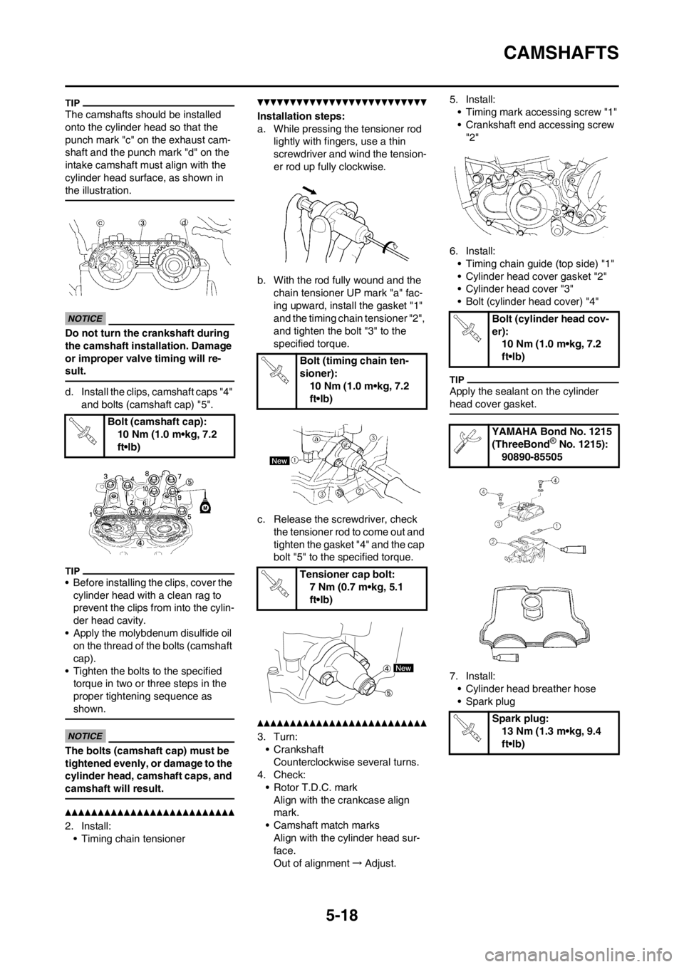 YAMAHA WR 250F 2013 Owners Manual 5-18
CAMSHAFTS
The camshafts should be installed
onto the cylinder head so that the
punch mark "c" on the exhaust cam-
shaft and the punch mark "d" on the
intake camshaft must align with the
cylin YAMAHA WR 250F 2013 Owners Manual 5-18
CAMSHAFTS
The camshafts should be installed
onto the cylinder head so that the
punch mark "c" on the exhaust cam-
shaft and the punch mark "d" on the
intake camshaft must align with the
cylin