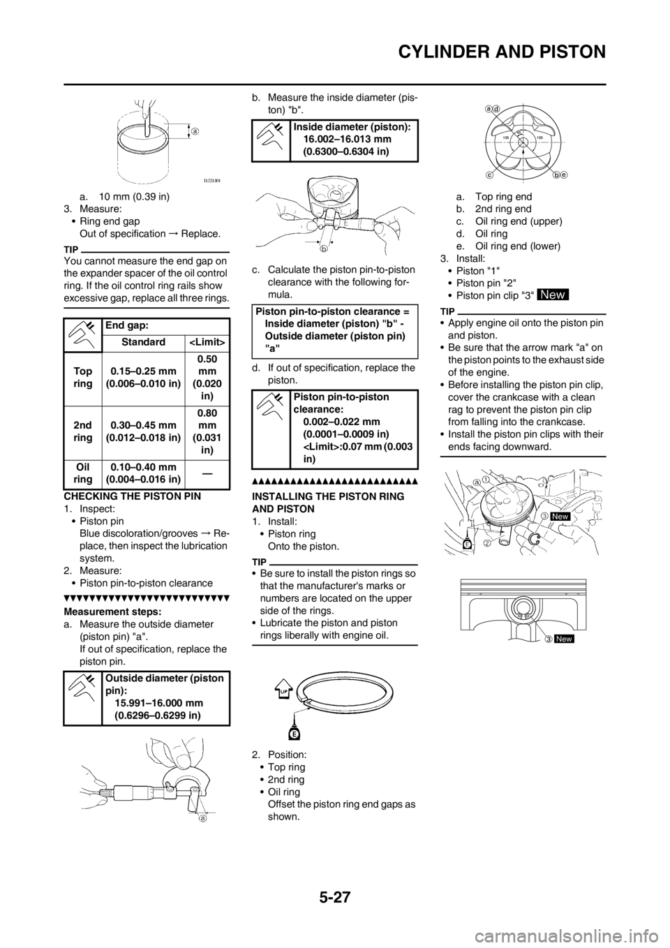 YAMAHA WR 250F 2013 Owners Manual 5-27
CYLINDER AND PISTON
a. 10 mm (0.39 in)
3. Measure:
• Ring end gap
Out of specification→Replace.
You cannot measure the end gap on
the expander spacer of the oil control
ring. If the oil con YAMAHA WR 250F 2013 Owners Manual 5-27
CYLINDER AND PISTON
a. 10 mm (0.39 in)
3. Measure:
• Ring end gap
Out of specification→Replace.
You cannot measure the end gap on
the expander spacer of the oil control
ring. If the oil con