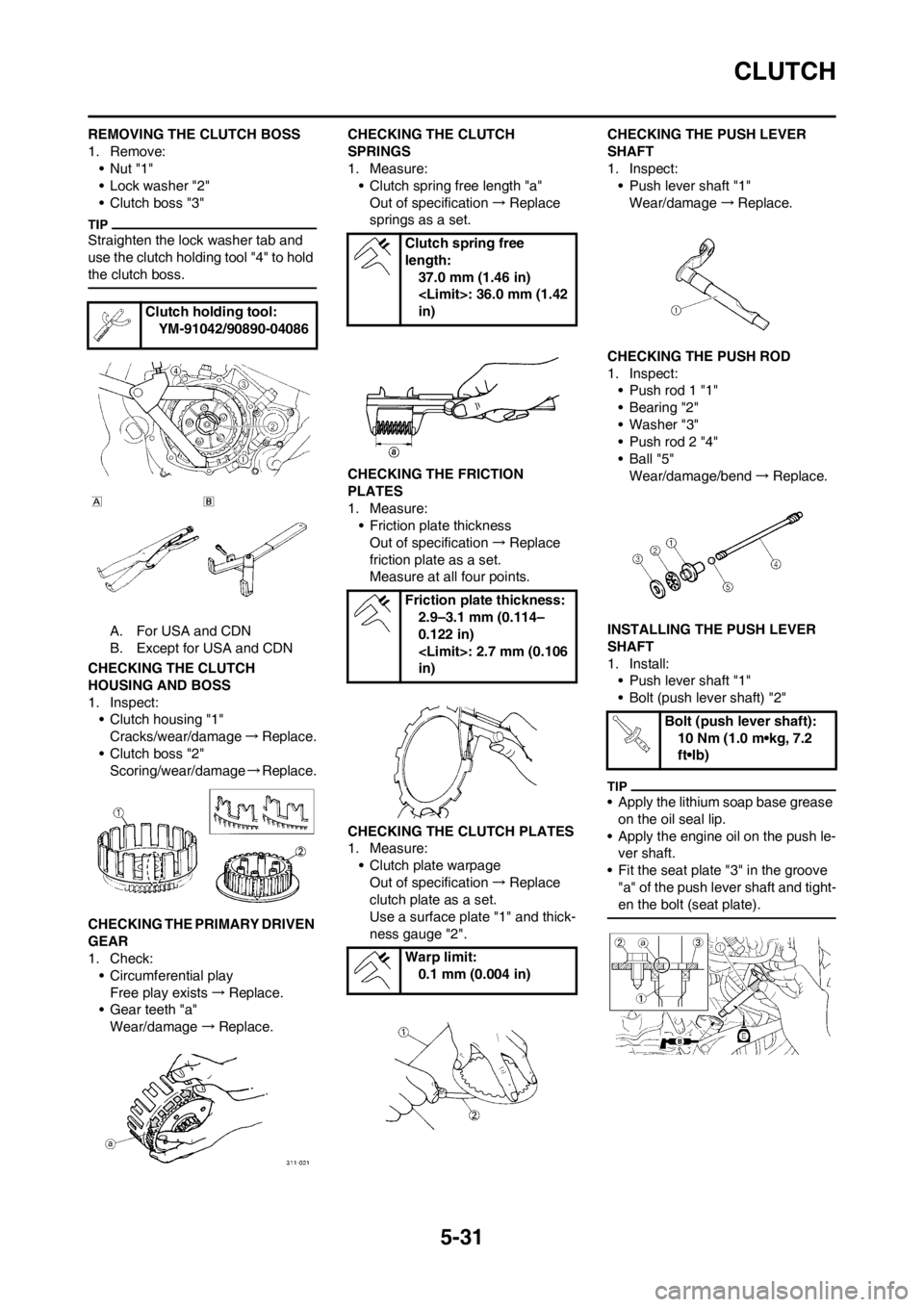 YAMAHA WR 250F 2013 Owners Manual 5-31
CLUTCH
REMOVING THE CLUTCH BOSS
1. Remove:
•Nut "1"
• Lock washer "2"
• Clutch boss "3"
Straighten the lock washer tab and
use the clutch holding tool "4" to hold
the clutch boss.
A. For YAMAHA WR 250F 2013 Owners Manual 5-31
CLUTCH
REMOVING THE CLUTCH BOSS
1. Remove:
•Nut "1"
• Lock washer "2"
• Clutch boss "3"
Straighten the lock washer tab and
use the clutch holding tool "4" to hold
the clutch boss.
A. For