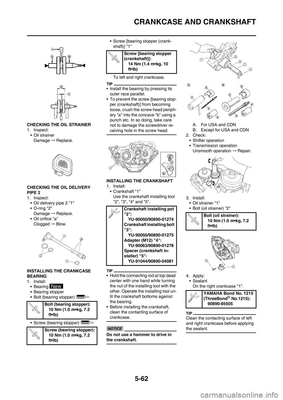 YAMAHA WR 250F 2013 Owners Manual 5-62
CRANKCASE AND CRANKSHAFT
CHECKING THE OIL STRAINER
1. Inspect:
• Oil strainer
Damage→Replace.
CHECKING THE OIL DELIVERY
PIPE 2
1. Inspect:
• Oil delivery pipe 2 "1"
• O-ring "2"
Damage↠YAMAHA WR 250F 2013 Owners Manual 5-62
CRANKCASE AND CRANKSHAFT
CHECKING THE OIL STRAINER
1. Inspect:
• Oil strainer
Damage→Replace.
CHECKING THE OIL DELIVERY
PIPE 2
1. Inspect:
• Oil delivery pipe 2 "1"
• O-ring "2"
Damageâ†