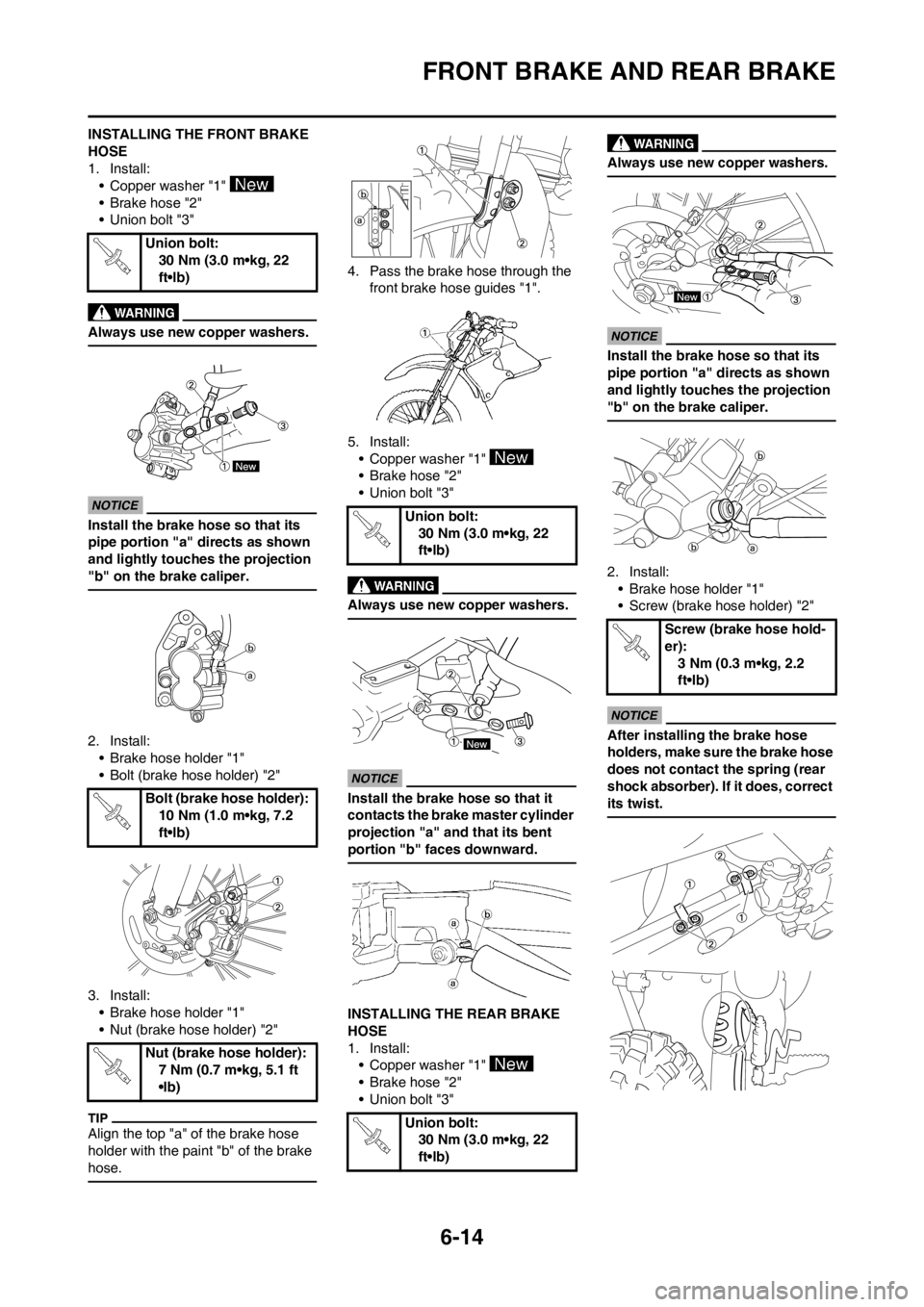 YAMAHA WR 250F 2013 Owners Manual 6-14
FRONT BRAKE AND REAR BRAKE
INSTALLING THE FRONT BRAKE
HOSE
1. Install:
• Copper washer "1"
• Brake hose "2"
• Union bolt "3"
Always use new copper washers.
Install the brake hose so that YAMAHA WR 250F 2013 Owners Manual 6-14
FRONT BRAKE AND REAR BRAKE
INSTALLING THE FRONT BRAKE
HOSE
1. Install:
• Copper washer "1"
• Brake hose "2"
• Union bolt "3"
Always use new copper washers.
Install the brake hose so that