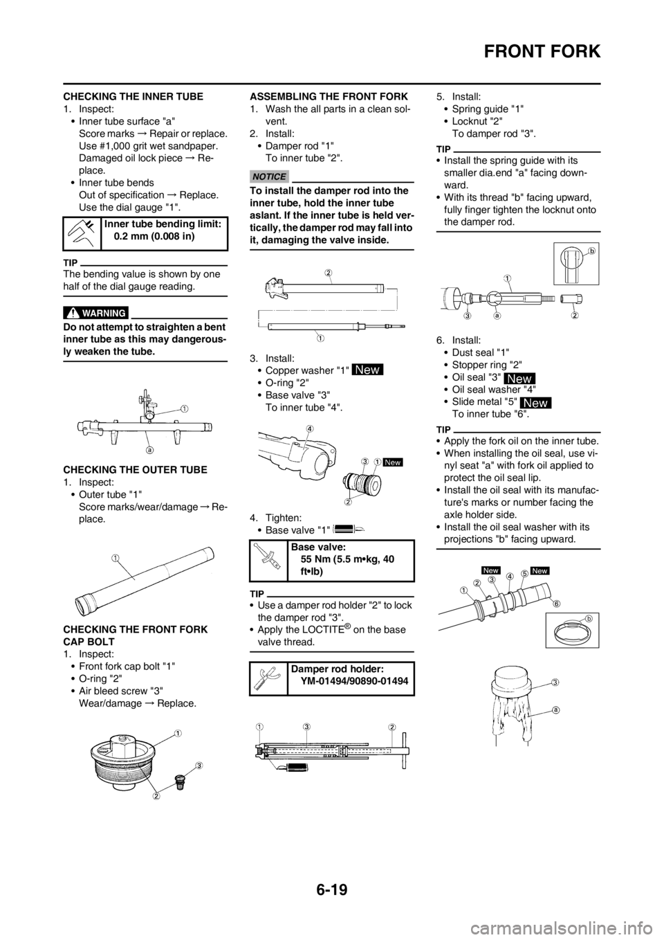 YAMAHA WR 250F 2013 Owners Manual 6-19
FRONT FORK
CHECKING THE INNER TUBE
1. Inspect:
• Inner tube surface "a"
Score marks→Repair or replace.
Use #1,000 grit wet sandpaper.
Damaged oil lock piece→Re-
place.
• Inner tube bends
YAMAHA WR 250F 2013 Owners Manual 6-19
FRONT FORK
CHECKING THE INNER TUBE
1. Inspect:
• Inner tube surface "a"
Score marks→Repair or replace.
Use #1,000 grit wet sandpaper.
Damaged oil lock piece→Re-
place.
• Inner tube bends