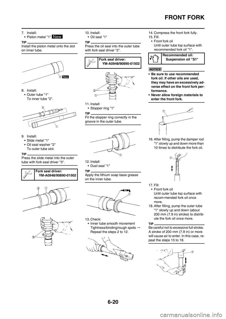 YAMAHA WR 250F 2013 Owners Manual 6-20
FRONT FORK
7. Install:
• Piston metal "1"
Install the piston metal onto the slot
on inner tube.
8. Install:
• Outer tube "1"
To inner tube "2".
9. Install:
• Slide metal "1"
• Oil seal YAMAHA WR 250F 2013 Owners Manual 6-20
FRONT FORK
7. Install:
• Piston metal "1"
Install the piston metal onto the slot
on inner tube.
8. Install:
• Outer tube "1"
To inner tube "2".
9. Install:
• Slide metal "1"
• Oil seal