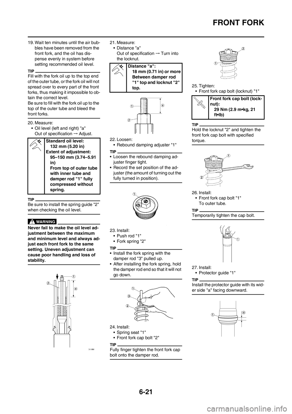 YAMAHA WR 250F 2013 Owners Manual 6-21
FRONT FORK
19. Wait ten minutes until the air bub-
bles have been removed from the
front fork, and the oil has dis-
pense evenly in system before
setting recommended oil level.
Fill with the fo YAMAHA WR 250F 2013 Owners Manual 6-21
FRONT FORK
19. Wait ten minutes until the air bub-
bles have been removed from the
front fork, and the oil has dis-
pense evenly in system before
setting recommended oil level.
Fill with the fo
