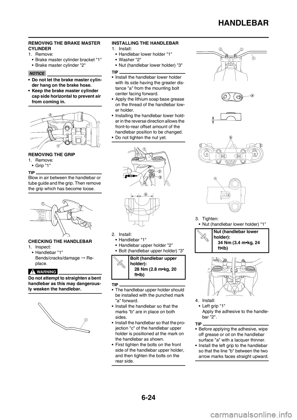 YAMAHA WR 250F 2013 Owners Manual 6-24
HANDLEBAR
REMOVING THE BRAKE MASTER
CYLINDER
1. Remove:
• Brake master cylinder bracket "1"
• Brake master cylinder "2"
• Do not let the brake master cylin-
der hang on the brake hose.
• YAMAHA WR 250F 2013 Owners Manual 6-24
HANDLEBAR
REMOVING THE BRAKE MASTER
CYLINDER
1. Remove:
• Brake master cylinder bracket "1"
• Brake master cylinder "2"
• Do not let the brake master cylin-
der hang on the brake hose.
•