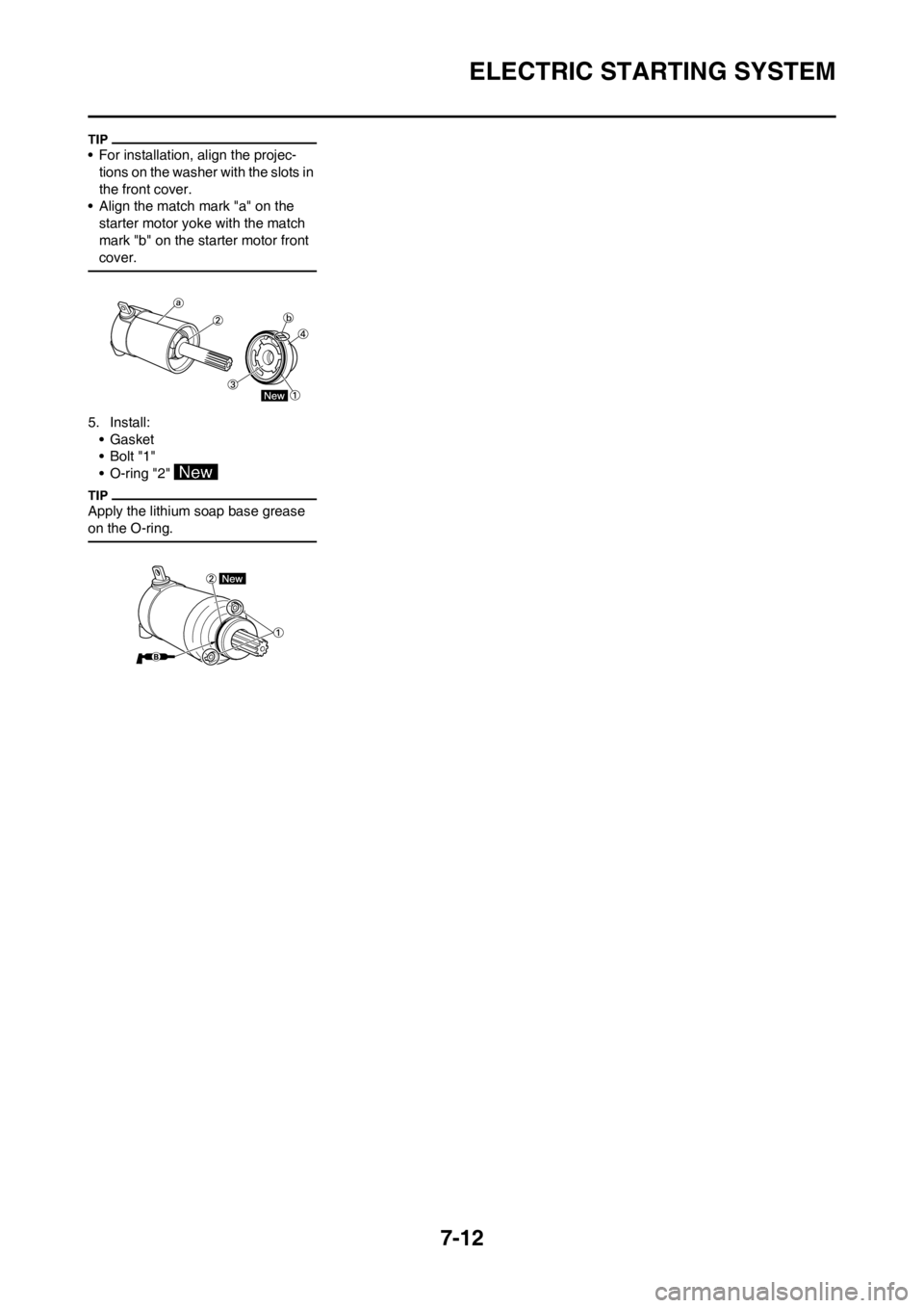 YAMAHA WR 250F 2013 Owners Manual 7-12
ELECTRIC STARTING SYSTEM
• For installation, align the projec-
tions on the washer with the slots in
the front cover.
• Align the match mark "a" on the
starter motor yoke with the match
ma YAMAHA WR 250F 2013 Owners Manual 7-12
ELECTRIC STARTING SYSTEM
• For installation, align the projec-
tions on the washer with the slots in
the front cover.
• Align the match mark "a" on the
starter motor yoke with the match
ma
