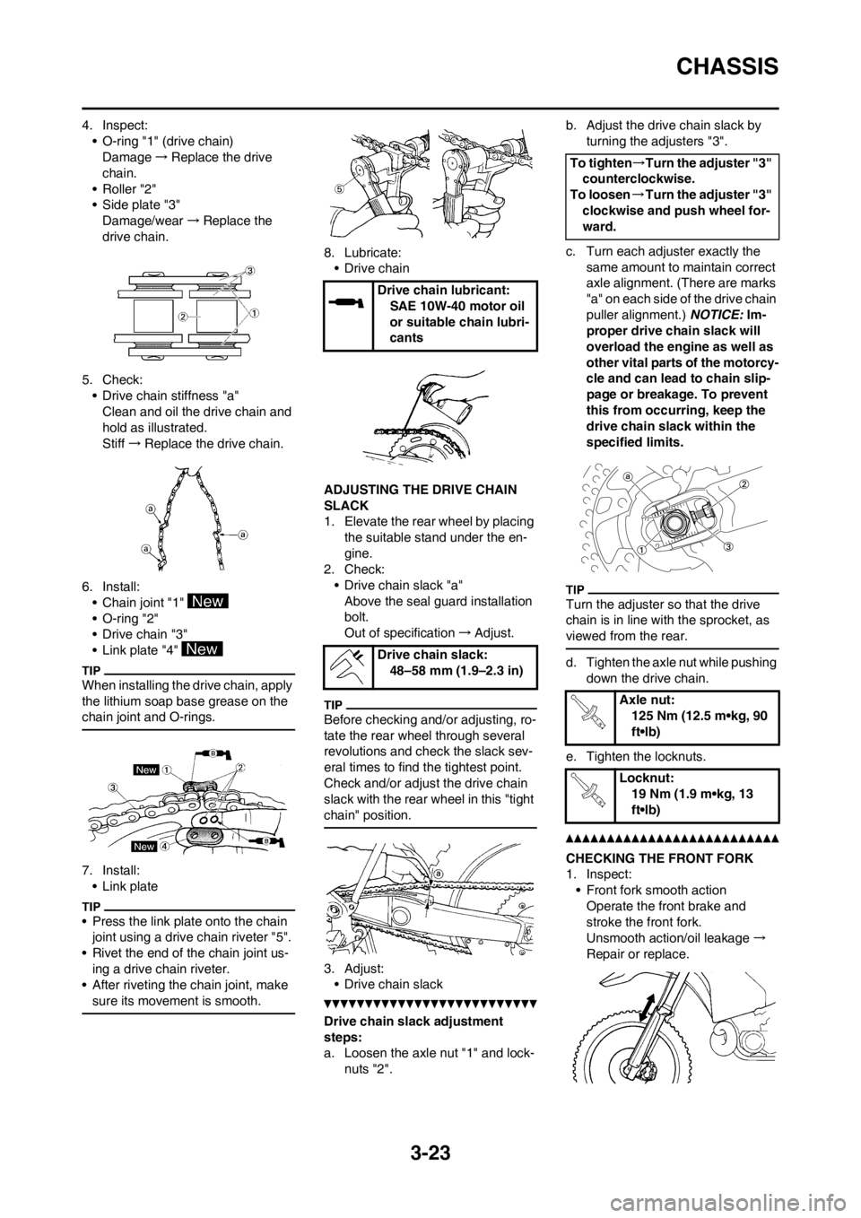 YAMAHA WR 250F 2013 Manual Online 3-23
CHASSIS
4. Inspect:
• O-ring "1" (drive chain)
Damage→Replace the drive
chain.
•Roller "2"
• Side plate "3"
Damage/wear→Replace the
drive chain.
5. Check:
• Drive chain stiffness "a YAMAHA WR 250F 2013 Manual Online 3-23
CHASSIS
4. Inspect:
• O-ring "1" (drive chain)
Damage→Replace the drive
chain.
•Roller "2"
• Side plate "3"
Damage/wear→Replace the
drive chain.
5. Check:
• Drive chain stiffness "a