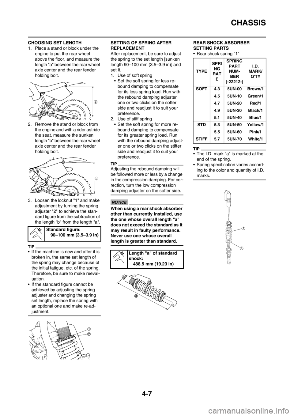 YAMAHA WR 250F 2013  Owners Manual 4-7
CHASSIS
CHOOSING SET LENGTH
1. Place a stand or block under the 
engine to put the rear wheel 
above the floor, and measure the 
length "a" between the rear wheel 
axle center and the rear fender 
