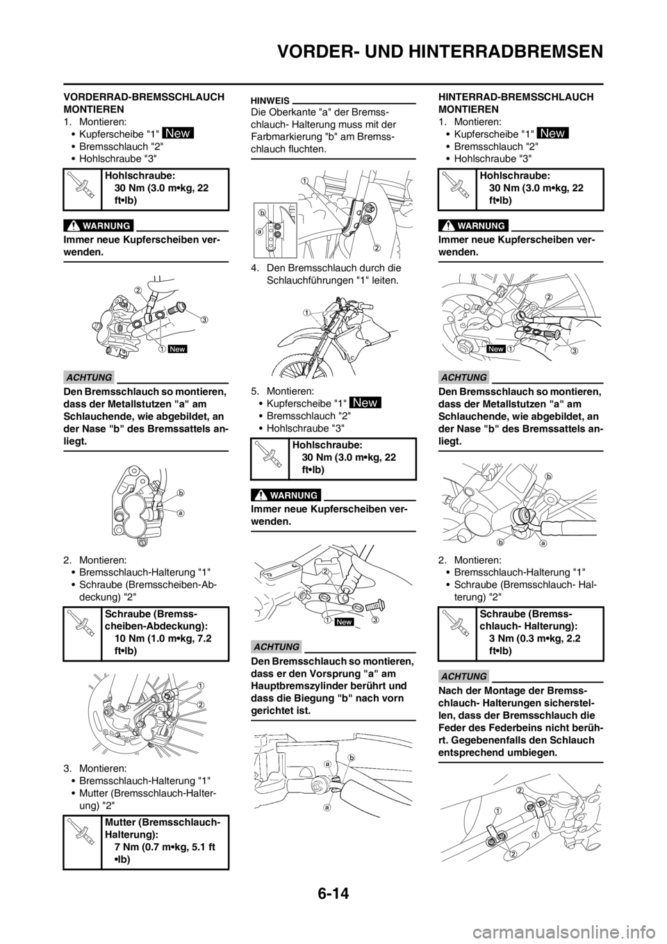 YAMAHA WR 250F 2013 Betriebsanleitungen (in German) 6-14
VORDER- UND HINTERRADBREMSEN
VORDERRAD-BREMSSCHLAUCH
MONTIEREN
1. Montieren:
• Kupferscheibe "1"
• Bremsschlauch "2"
• Hohlschraube "3"
Immer neue Kupferscheiben ver-
wenden.
Den Bremssch YAMAHA WR 250F 2013 Betriebsanleitungen (in German) 6-14
VORDER- UND HINTERRADBREMSEN
VORDERRAD-BREMSSCHLAUCH
MONTIEREN
1. Montieren:
• Kupferscheibe "1"
• Bremsschlauch "2"
• Hohlschraube "3"
Immer neue Kupferscheiben ver-
wenden.
Den Bremssch