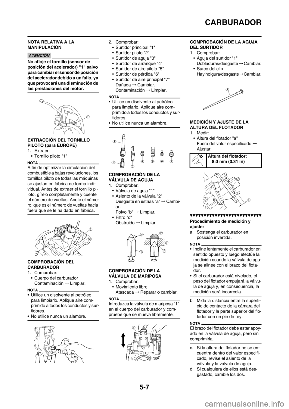 YAMAHA WR 250F 2013 Manuale de Empleo (in Spanish) 5-7
CARBURADOR
NOTA RELATIVA A LA
MANIPULACIÓN
No afloje el tornillo (sensor de
posición del acelerador) "1" salvo
para cambiar el sensor de posición
del acelerador debido a un fallo, ya
que p YAMAHA WR 250F 2013 Manuale de Empleo (in Spanish) 5-7
CARBURADOR
NOTA RELATIVA A LA
MANIPULACIÓN
No afloje el tornillo (sensor de
posición del acelerador) "1" salvo
para cambiar el sensor de posición
del acelerador debido a un fallo, ya
que p