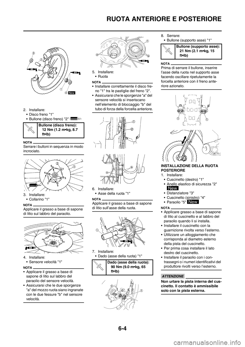YAMAHA WR 250F 2013  Manuale duso (in Italian) 6-4
RUOTA ANTERIORE E POSTERIORE
2. Installare:
• Disco freno "1"
• Bullone (disco freno) "2" 
Serrare i bulloni in sequenza in modo 
incrociato.
3. Installare:
•Collarino "1"
Applicare il grass