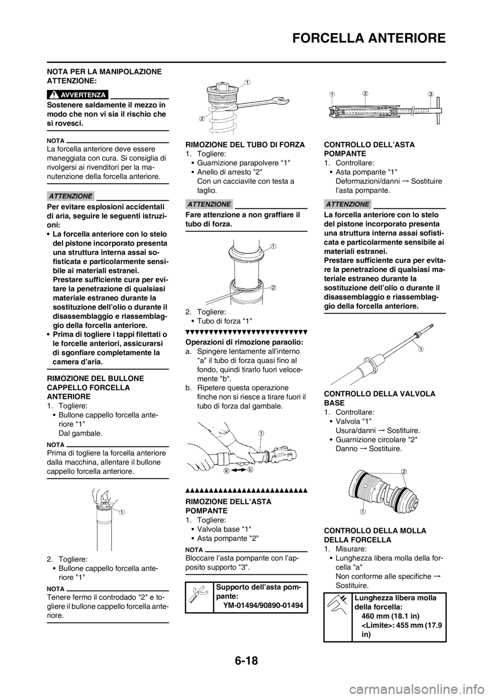 YAMAHA WR 250F 2013 Manuale duso (in Italian) 6-18
FORCELLA ANTERIORE
NOTA PER LA MANIPOLAZIONE
ATTENZIONE:
Sostenere saldamente il mezzo in
modo che non vi sia il rischio che
si rovesci.
La forcella anteriore deve essere
maneggiata con cura. YAMAHA WR 250F 2013 Manuale duso (in Italian) 6-18
FORCELLA ANTERIORE
NOTA PER LA MANIPOLAZIONE
ATTENZIONE:
Sostenere saldamente il mezzo in
modo che non vi sia il rischio che
si rovesci.
La forcella anteriore deve essere
maneggiata con cura.