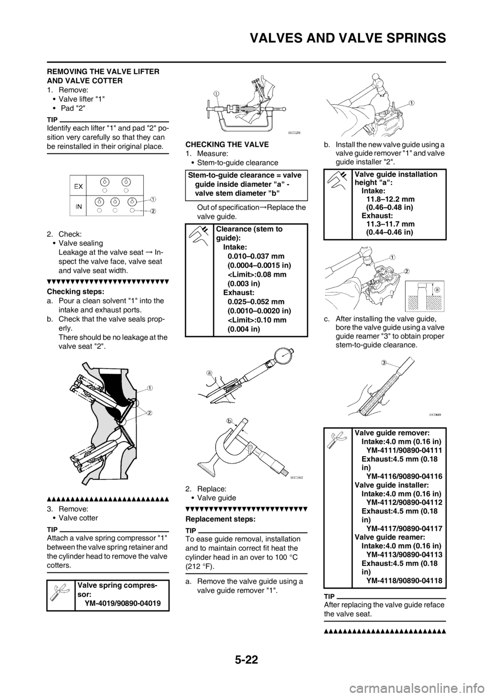 YAMAHA WR 250F 2012 Owners Manual 5-22
VALVES AND VALVE SPRINGS
REMOVING THE VALVE LIFTER
AND VALVE COTTER
1. Remove:
• Valve lifter "1"
• Pad "2"
Identify each lifter "1" and pad "2" po-
sition very carefully so that they can
YAMAHA WR 250F 2012 Owners Manual 5-22
VALVES AND VALVE SPRINGS
REMOVING THE VALVE LIFTER
AND VALVE COTTER
1. Remove:
• Valve lifter "1"
• Pad "2"
Identify each lifter "1" and pad "2" po-
sition very carefully so that they can