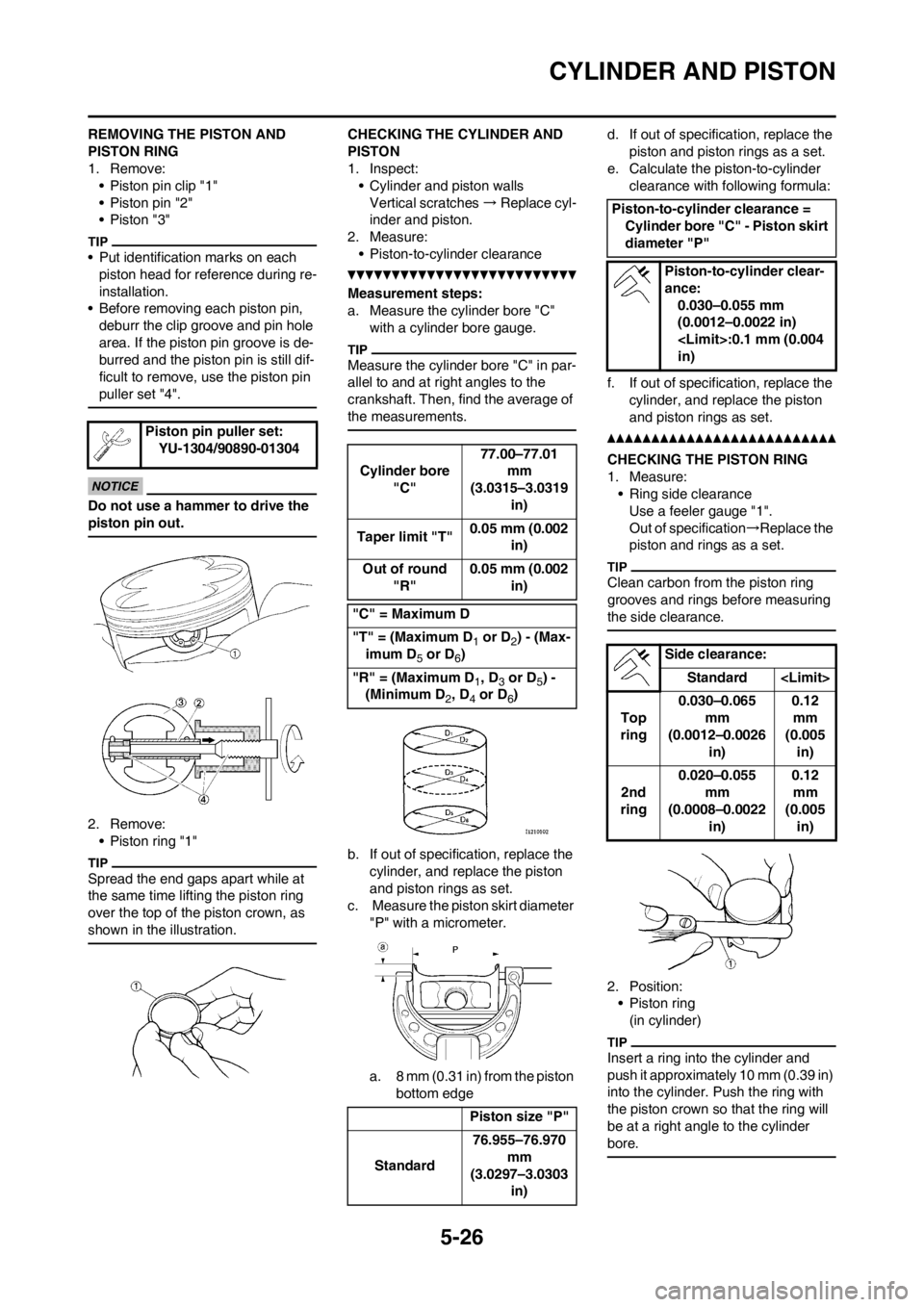 YAMAHA WR 250F 2012 Owners Manual 5-26
CYLINDER AND PISTON
REMOVING THE PISTON AND
PISTON RING
1. Remove:
• Piston pin clip "1"
• Piston pin "2"
• Piston "3"
• Put identification marks on each
piston head for reference durin YAMAHA WR 250F 2012 Owners Manual 5-26
CYLINDER AND PISTON
REMOVING THE PISTON AND
PISTON RING
1. Remove:
• Piston pin clip "1"
• Piston pin "2"
• Piston "3"
• Put identification marks on each
piston head for reference durin