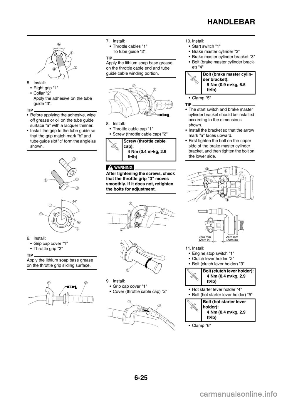 YAMAHA WR 250F 2012 Owners Guide 6-25
HANDLEBAR
5. Install:
• Right grip "1"
•Collar "2"
Apply the adhesive on the tube
guide "3".
• Before applying the adhesive, wipe
off grease or oil on the tube guide
surface "a" with a l YAMAHA WR 250F 2012 Owners Guide 6-25
HANDLEBAR
5. Install:
• Right grip "1"
•Collar "2"
Apply the adhesive on the tube
guide "3".
• Before applying the adhesive, wipe
off grease or oil on the tube guide
surface "a" with a l