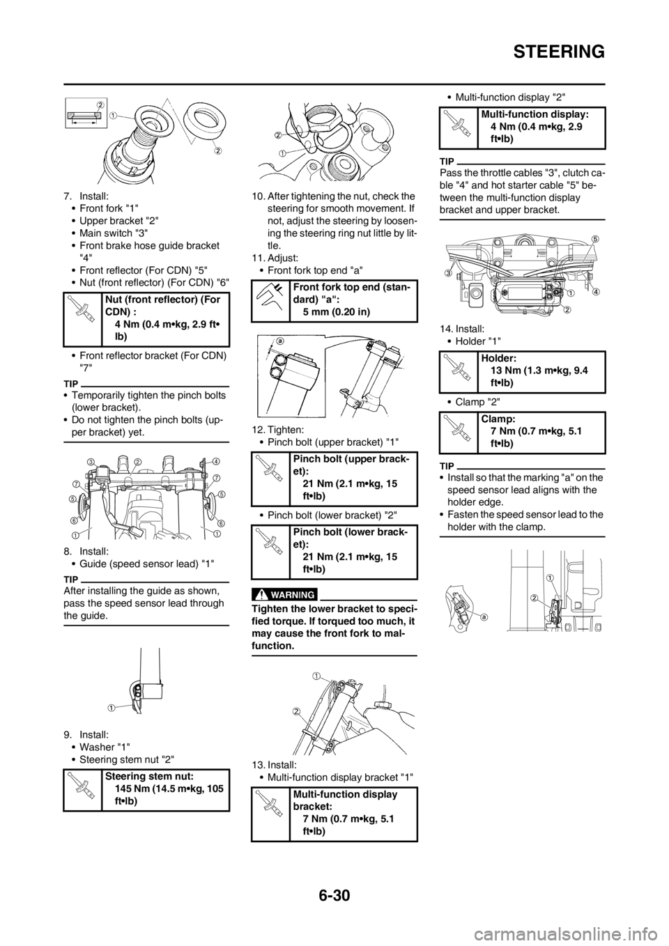 YAMAHA WR 250F 2012 User Guide 6-30
STEERING
7. Install:
• Front fork "1"
• Upper bracket "2"
• Main switch "3"
• Front brake hose guide bracket
"4"
• Front reflector (For CDN) "5"
• Nut (front reflector) (For CDN) "6" YAMAHA WR 250F 2012 User Guide 6-30
STEERING
7. Install:
• Front fork "1"
• Upper bracket "2"
• Main switch "3"
• Front brake hose guide bracket
"4"
• Front reflector (For CDN) "5"
• Nut (front reflector) (For CDN) "6"