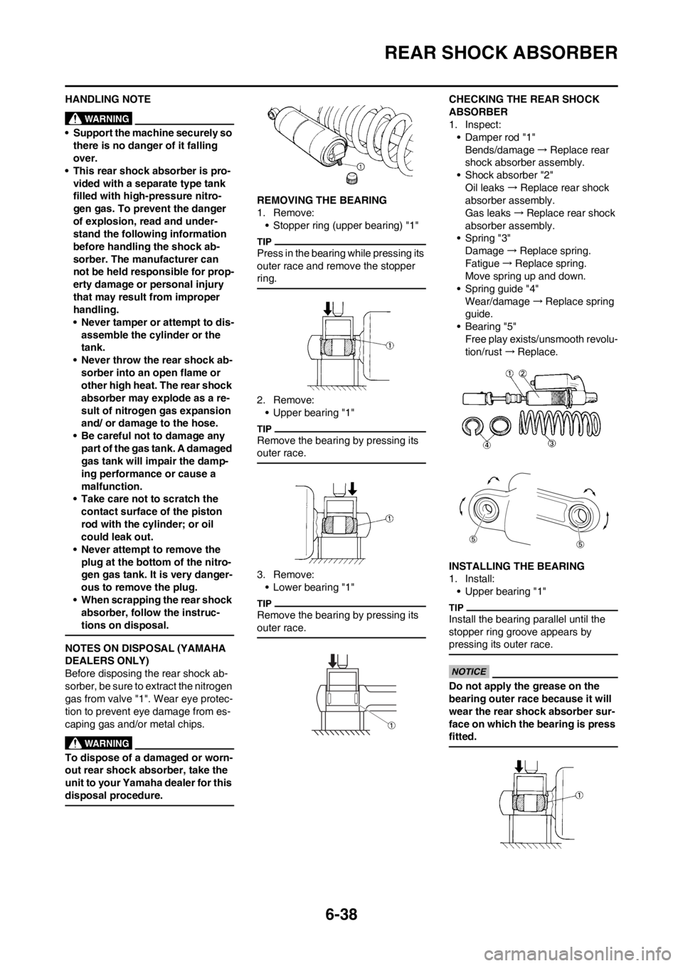 YAMAHA WR 250F 2012  Owners Manual 6-38
REAR SHOCK ABSORBER
HANDLING NOTE
• Support the machine securely so 
there is no danger of it falling 
over.
• This rear shock absorber is pro-
vided with a separate type tank 
filled with hi