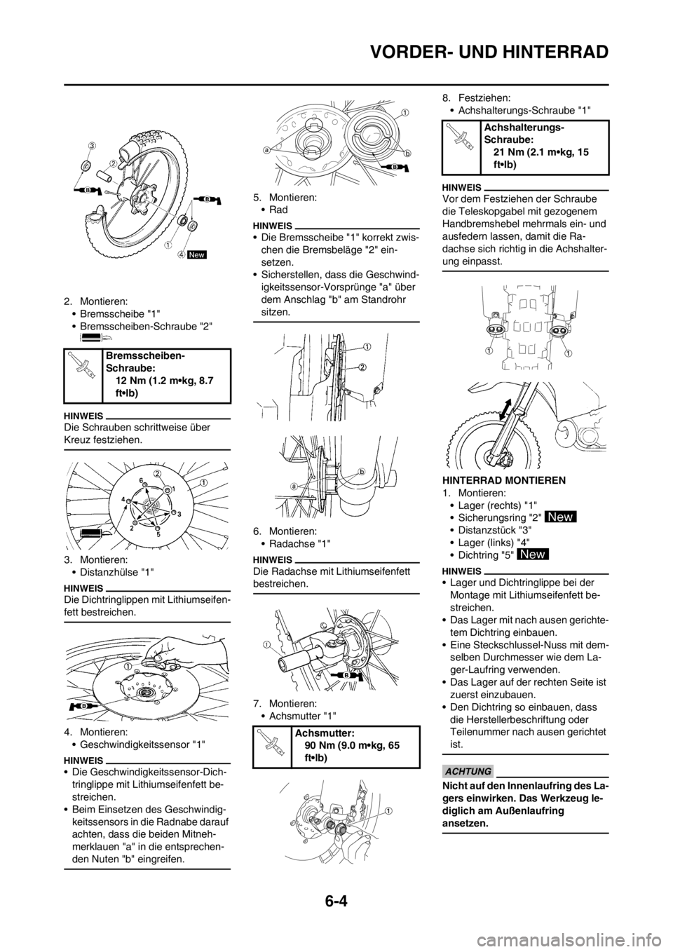 YAMAHA WR 250F 2012 Betriebsanleitungen (in German) 6-4
VORDER- UND HINTERRAD
2. Montieren:
• Bremsscheibe "1"
• Bremsscheiben-Schraube "2"
Die Schrauben schrittweise über
Kreuz festziehen.
3. Montieren:
• Distanzhülse "1"
Die Dichtringlippen YAMAHA WR 250F 2012 Betriebsanleitungen (in German) 6-4
VORDER- UND HINTERRAD
2. Montieren:
• Bremsscheibe "1"
• Bremsscheiben-Schraube "2"
Die Schrauben schrittweise über
Kreuz festziehen.
3. Montieren:
• Distanzhülse "1"
Die Dichtringlippen