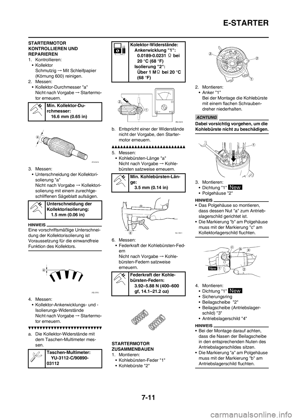 YAMAHA WR 250F 2012 Betriebsanleitungen (in German) 7-11
E-STARTER
STARTERMOTOR
KONTROLLIEREN UND
REPARIEREN
1. Kontrollieren:
•Kollektor
Schmutzig→Mit Schleifpapier
(Körnung 600) reinigen.
2. Messen:
• Kollektor-Durchmesser "a"
Nicht nach Vo YAMAHA WR 250F 2012 Betriebsanleitungen (in German) 7-11
E-STARTER
STARTERMOTOR
KONTROLLIEREN UND
REPARIEREN
1. Kontrollieren:
•Kollektor
Schmutzig→Mit Schleifpapier
(Körnung 600) reinigen.
2. Messen:
• Kollektor-Durchmesser "a"
Nicht nach Vo