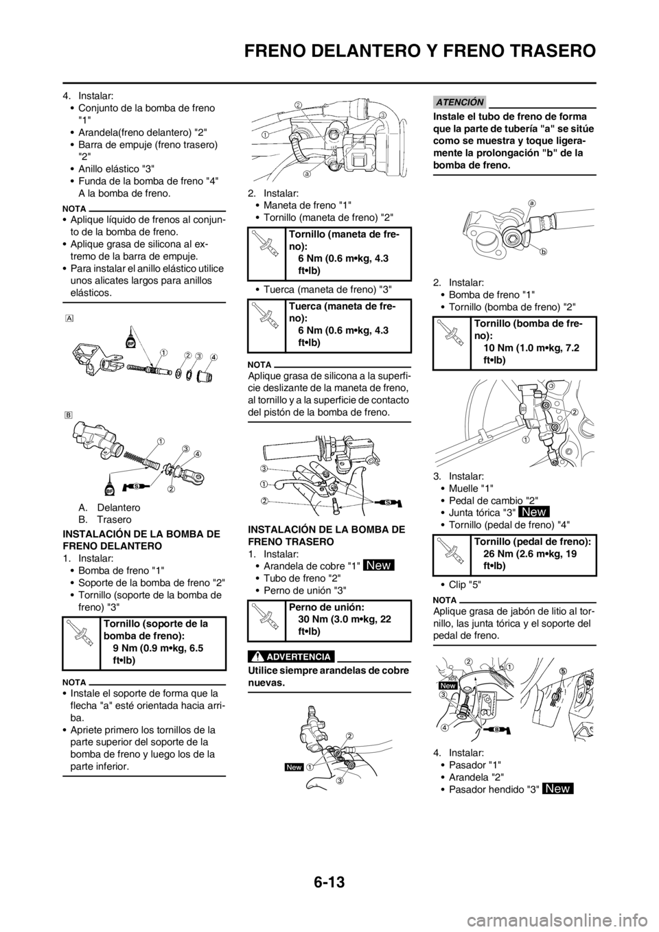 YAMAHA WR 250F 2012 Manuale de Empleo (in Spanish) 6-13
FRENO DELANTERO Y FRENO TRASERO
4. Instalar:
• Conjunto de la bomba de freno
"1"
• Arandela(freno delantero) "2"
• Barra de empuje (freno trasero)
"2"
• Anillo elástico "3"
• Funda d YAMAHA WR 250F 2012 Manuale de Empleo (in Spanish) 6-13
FRENO DELANTERO Y FRENO TRASERO
4. Instalar:
• Conjunto de la bomba de freno
"1"
• Arandela(freno delantero) "2"
• Barra de empuje (freno trasero)
"2"
• Anillo elástico "3"
• Funda d