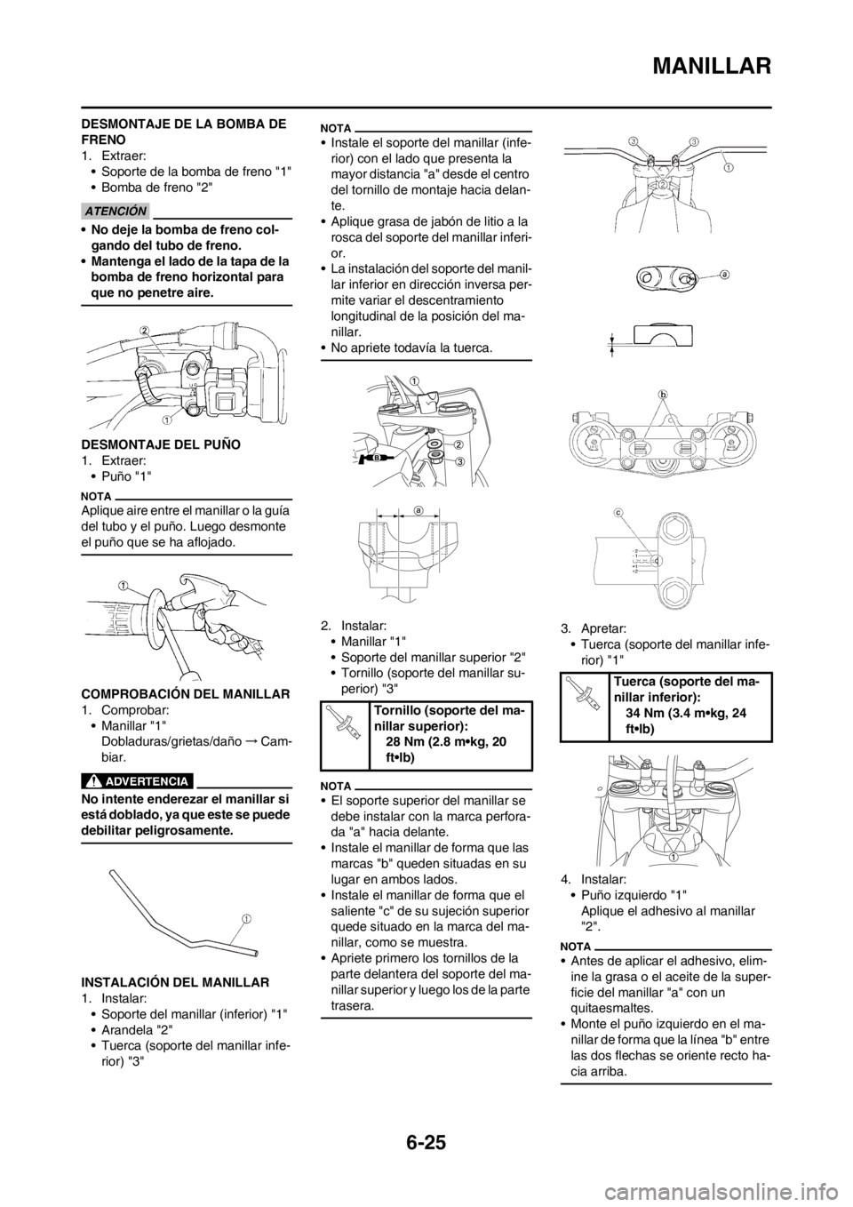YAMAHA WR 250F 2012 Manuale de Empleo (in Spanish) 6-25
MANILLAR
DESMONTAJE DE LA BOMBA DE
FRENO
1. Extraer:
• Soporte de la bomba de freno "1"
• Bomba de freno "2"
• No deje la bomba de freno col-
gando del tubo de freno.
• Mantenga el lado YAMAHA WR 250F 2012 Manuale de Empleo (in Spanish) 6-25
MANILLAR
DESMONTAJE DE LA BOMBA DE
FRENO
1. Extraer:
• Soporte de la bomba de freno "1"
• Bomba de freno "2"
• No deje la bomba de freno col-
gando del tubo de freno.
• Mantenga el lado