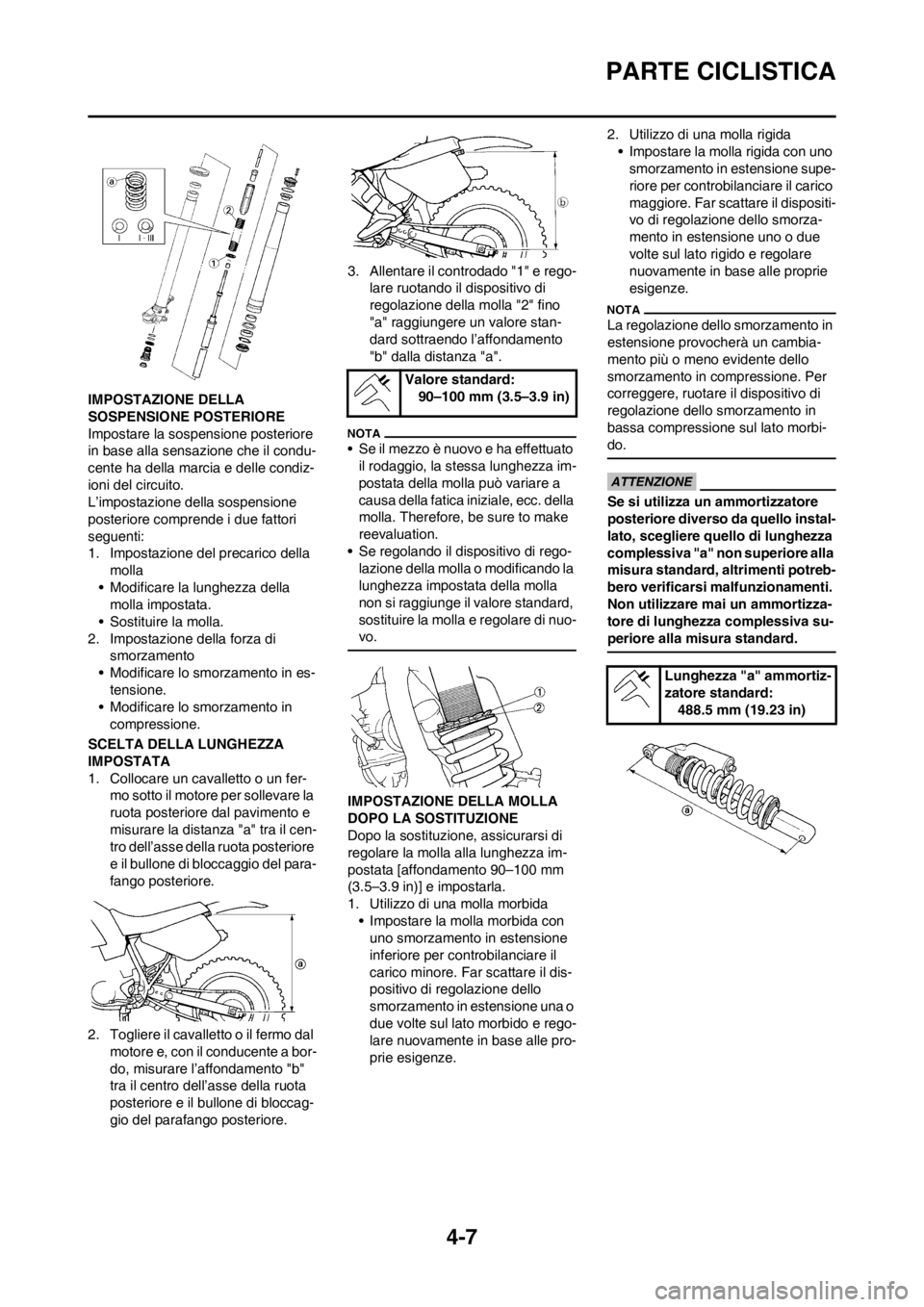 YAMAHA WR 250F 2012 Manuale duso (in Italian) 4-7
PARTE CICLISTICA
IMPOSTAZIONE DELLA
SOSPENSIONE POSTERIORE
Impostare la sospensione posteriore
in base alla sensazione che il condu-
cente ha della marcia e delle condiz-
ioni del circuito.
L’ YAMAHA WR 250F 2012 Manuale duso (in Italian) 4-7
PARTE CICLISTICA
IMPOSTAZIONE DELLA
SOSPENSIONE POSTERIORE
Impostare la sospensione posteriore
in base alla sensazione che il condu-
cente ha della marcia e delle condiz-
ioni del circuito.
L’